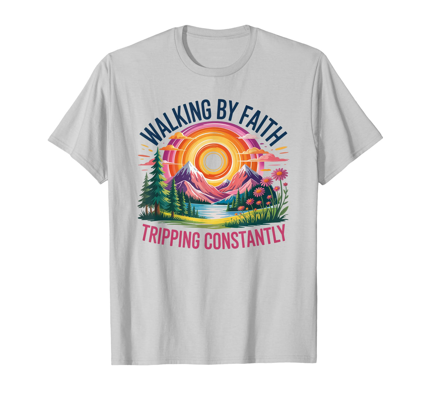 Walking By Faith Tripping Constantly Christian Bible Quotes T-Shirt