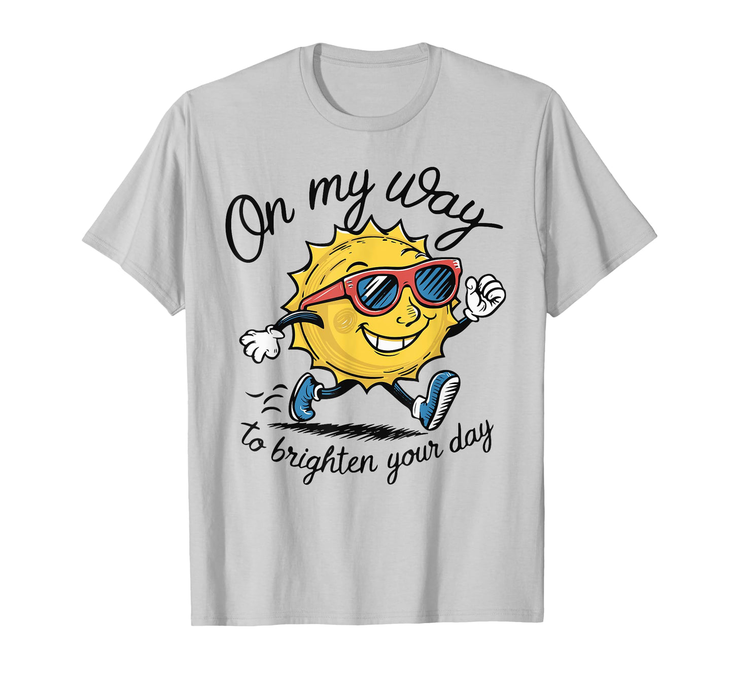 Funny Sun On My Way To Brighten Your Day Sarcastic Quote T-Shirt