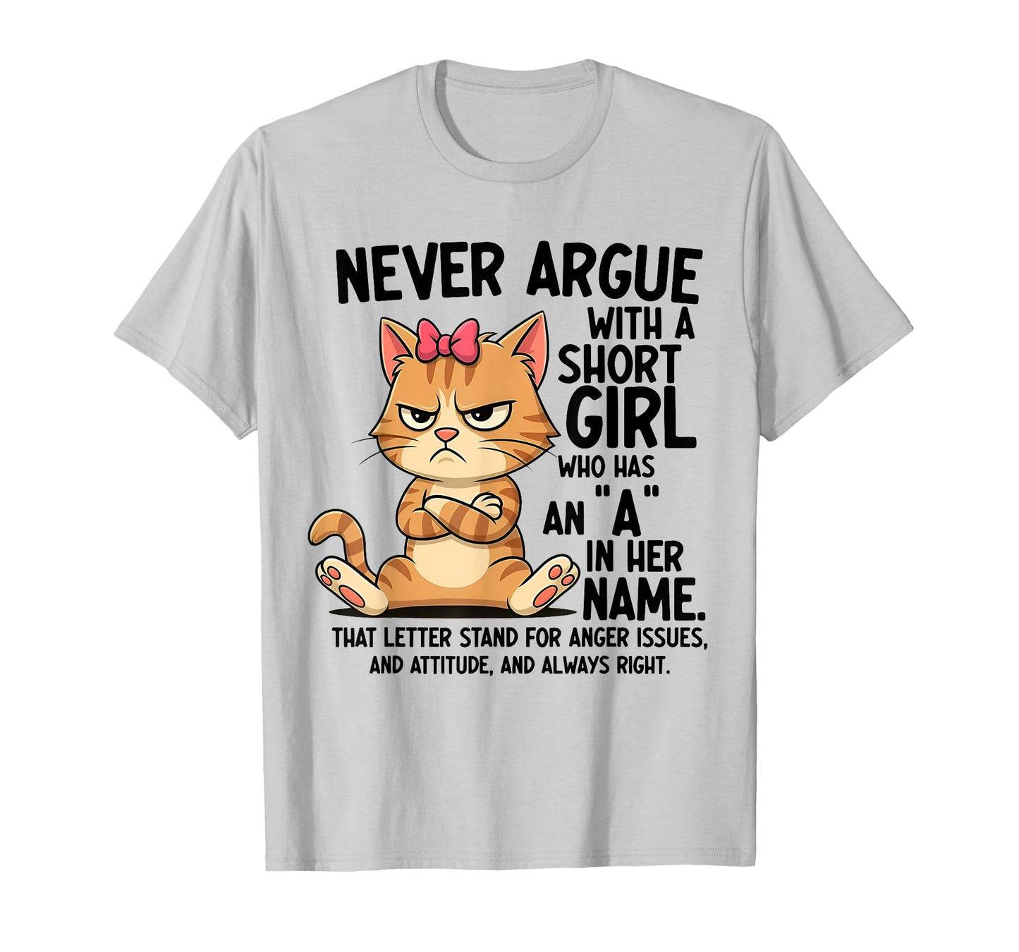 Never Argue With A Short Girl Who Has An A In Her Name Cat T-Shirt