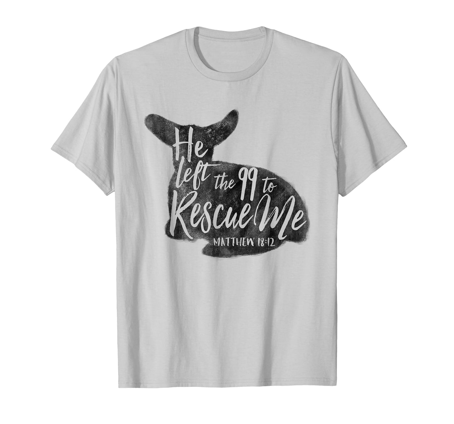 He Left The 99 To Rescue Me Matthew 18:12 Designs T-Shirt