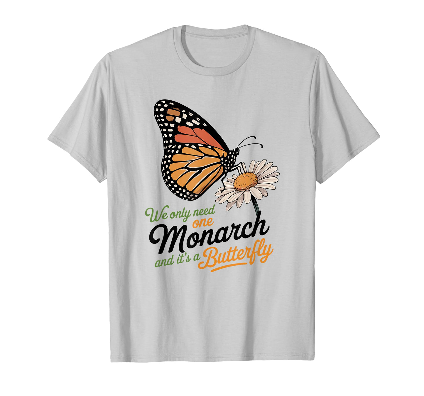 Funny We Only Need One Monarch And It’s A Butterfly Floral T-Shirt
