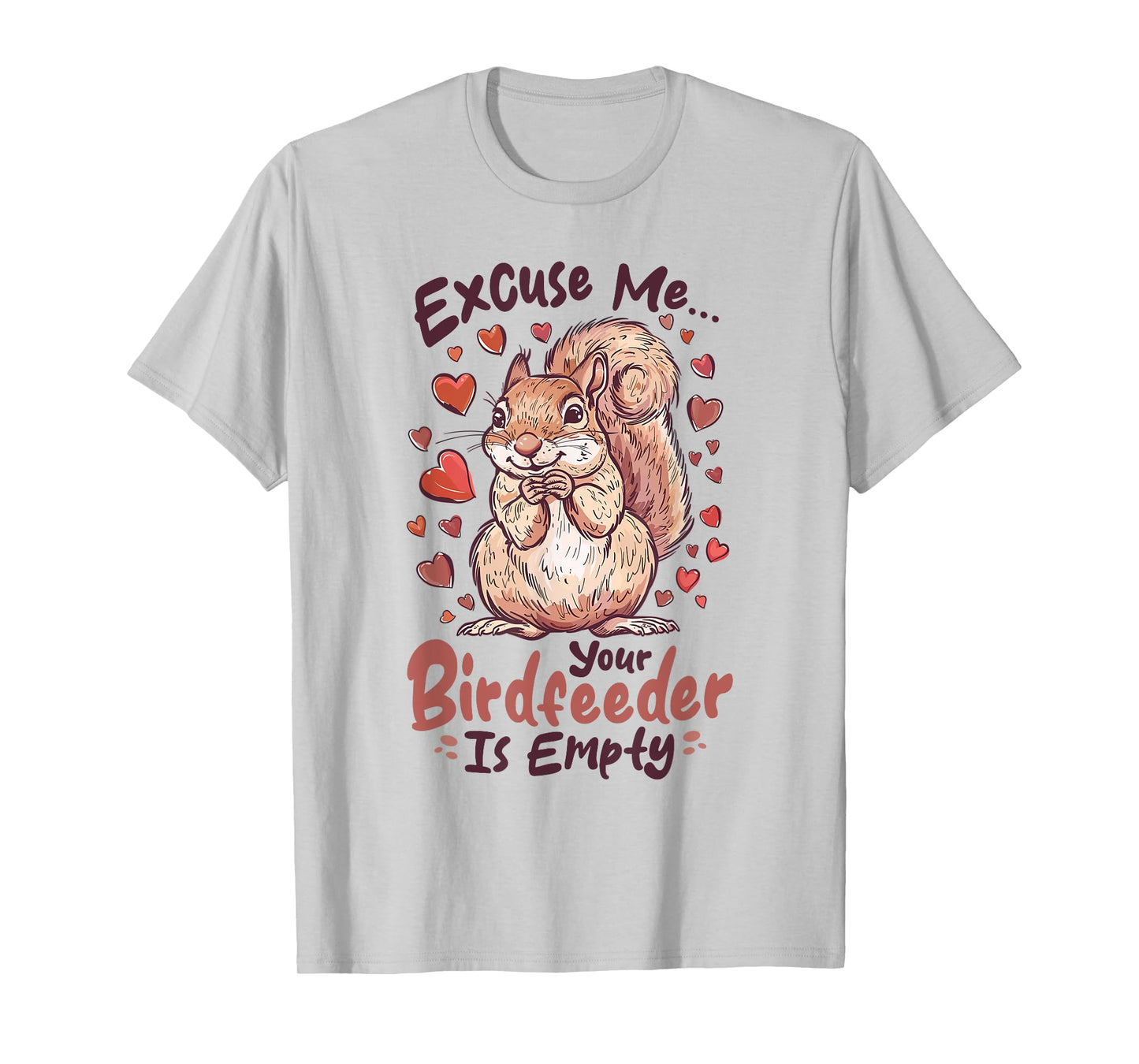 Funny Squirrel Animal Excuse Me… Your Birdfeeder Is Empty T-Shirt