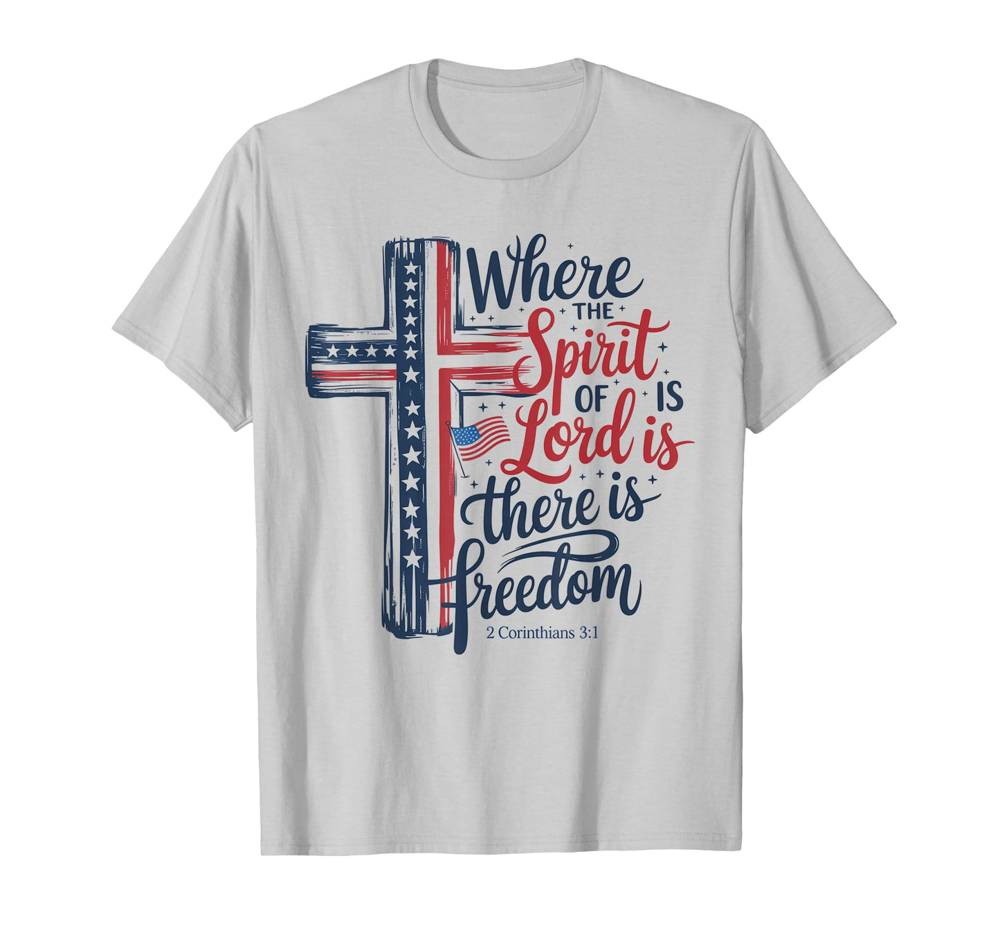 Where The Spirit Of The Lord Is There Is Freedom 4th Of July T-Shirt
