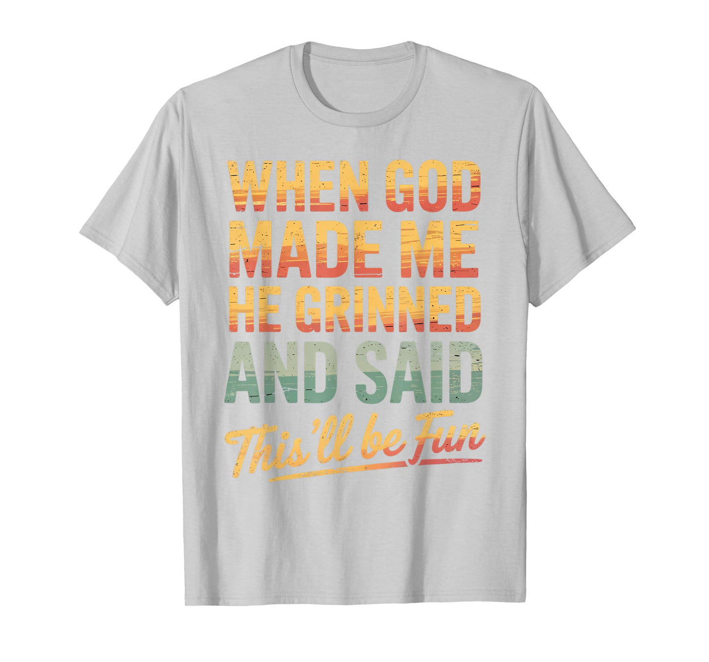 When God Made Me He Said This'll Be Fun for Men Dad, Husband T-Shirt