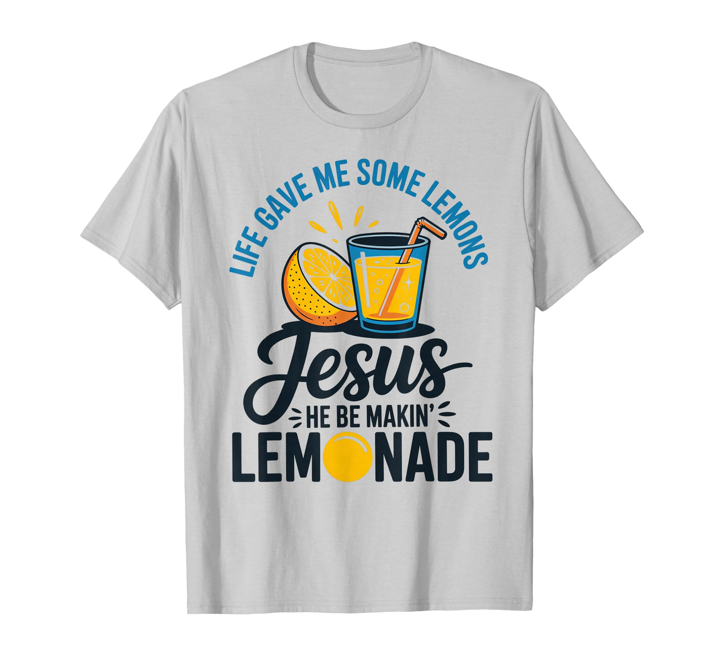 Life Gave Me Some Lemons Jesus He Be Makin Lemonade T-Shirt
