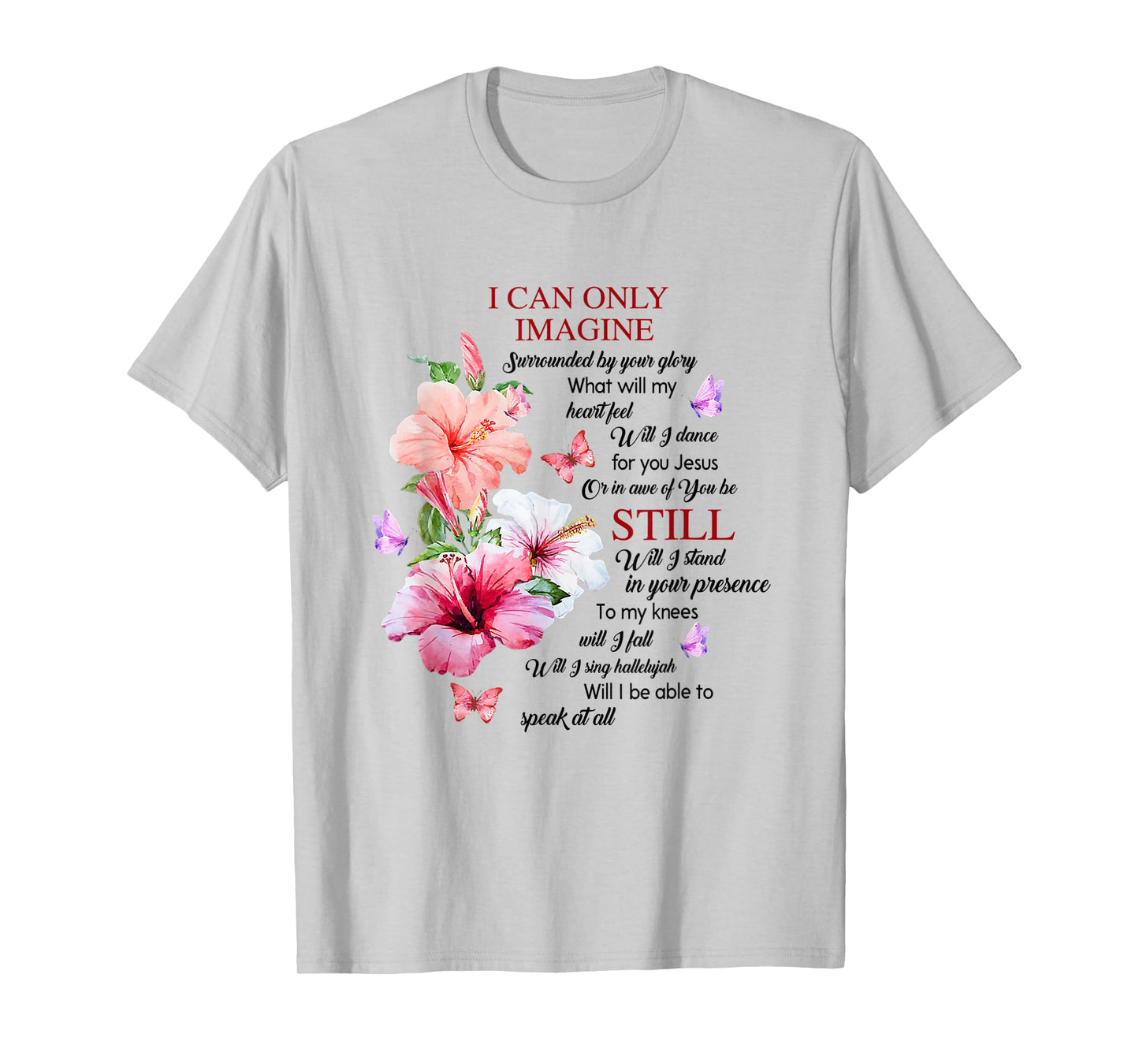 I Only Can Imagine Faith Christian Faith Jesus God Hibiscus T-Shirt