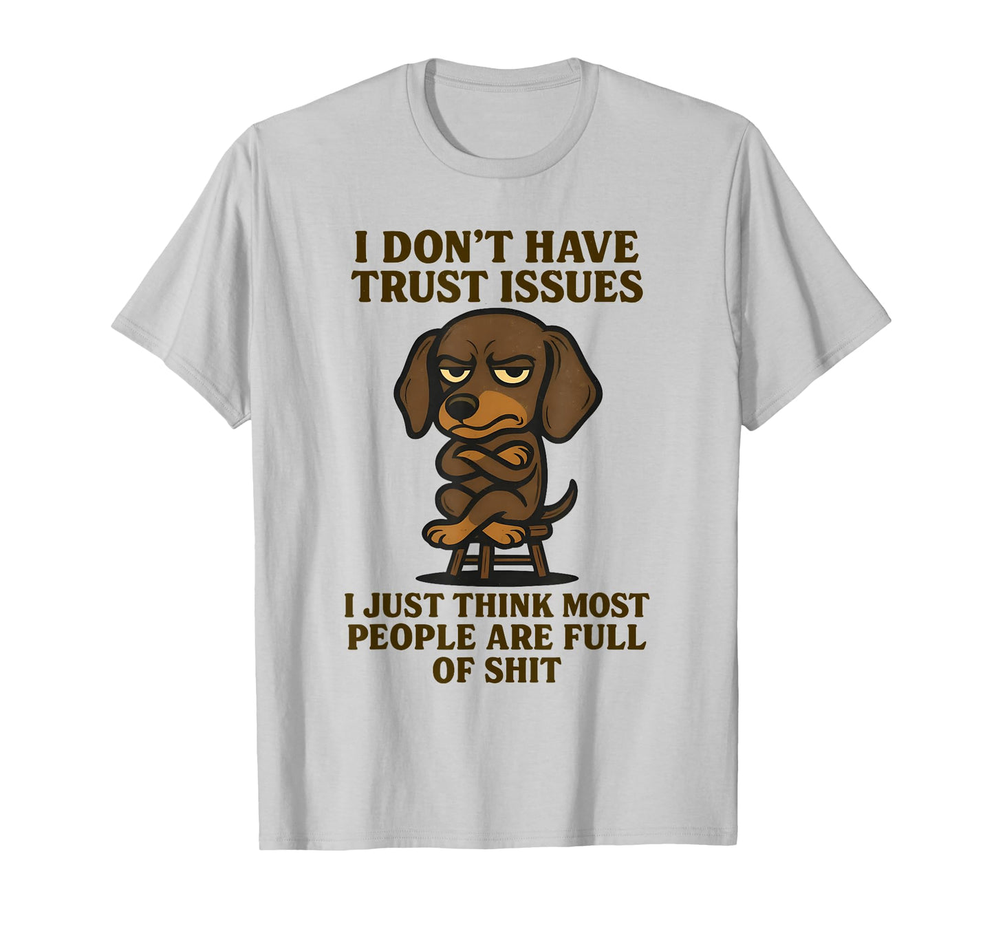 Cute Dachshund I Don’t Have Trust Issues I Just Think Most T-Shirt