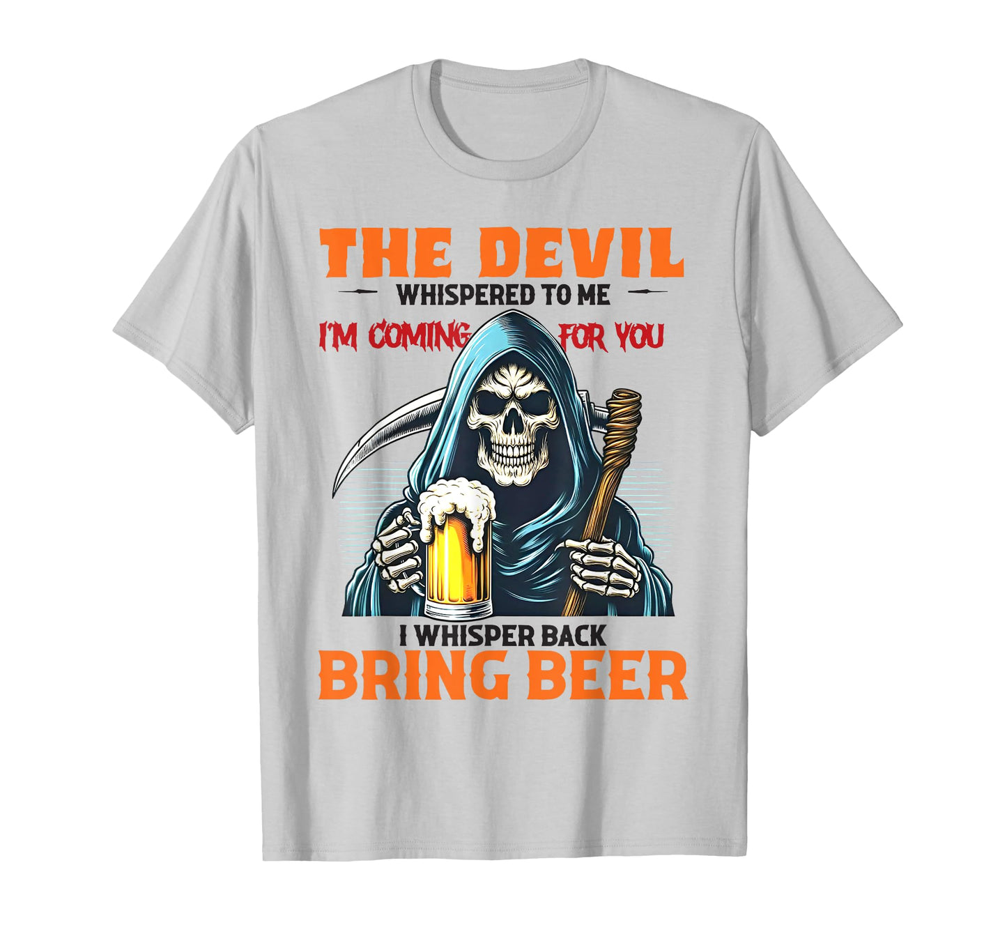 The Devil Whispered To Me I'm Coming For You I Whisper Beer T-Shirt