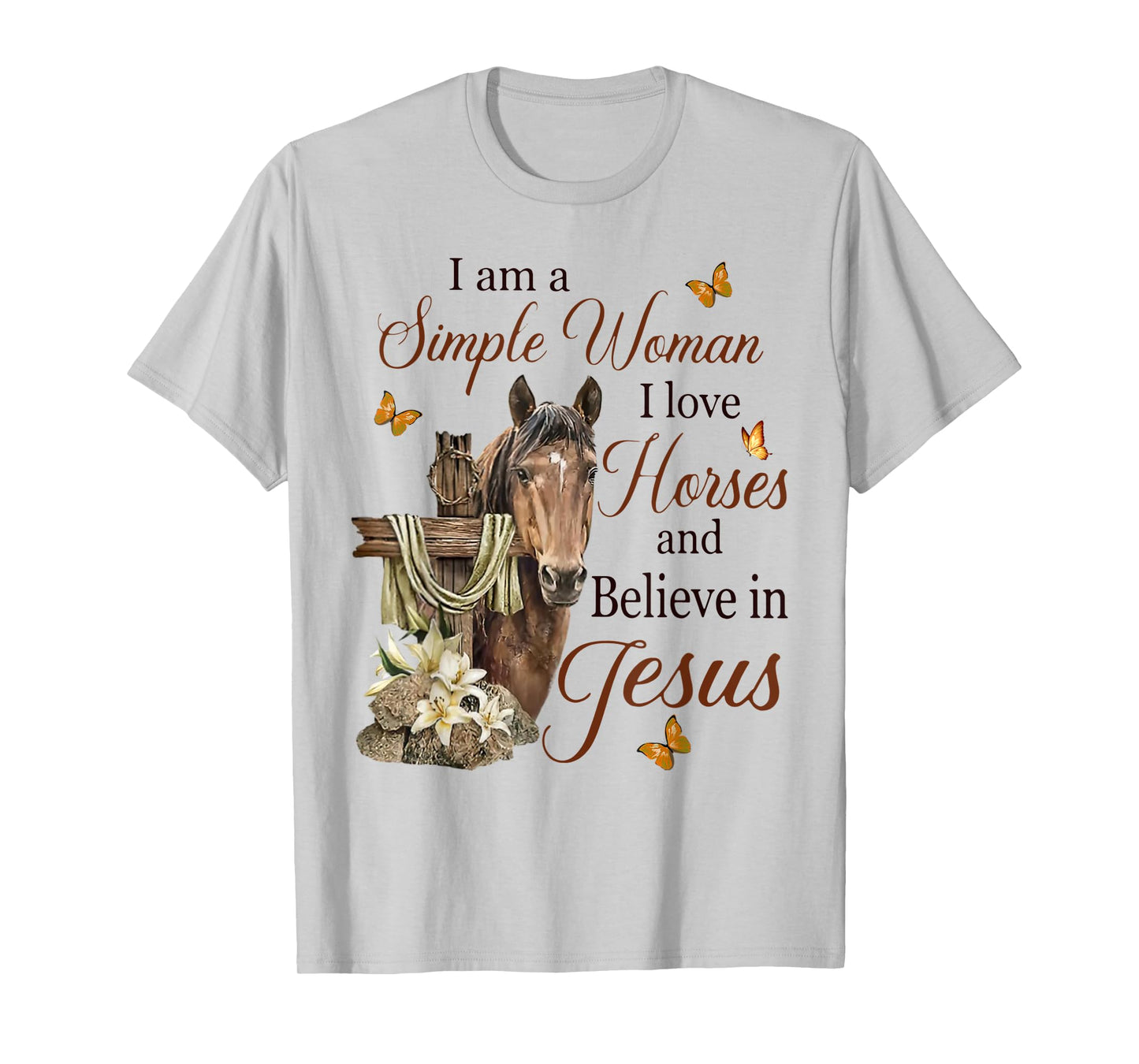 I Am A Simple Woman I Love Horses And Believe In Jesus T-Shirt