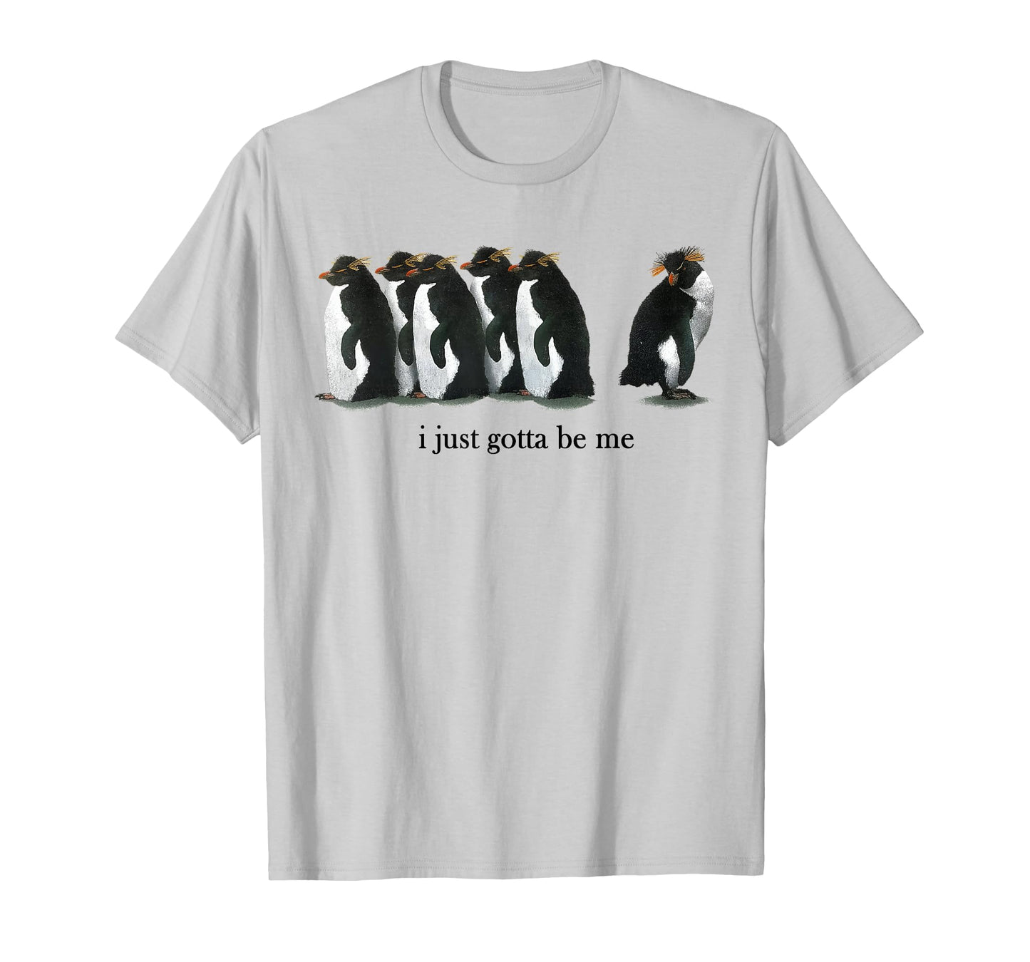 I Just Gotta Be Me Rockhopper Penguin Funny Saying Quote T-Shirt