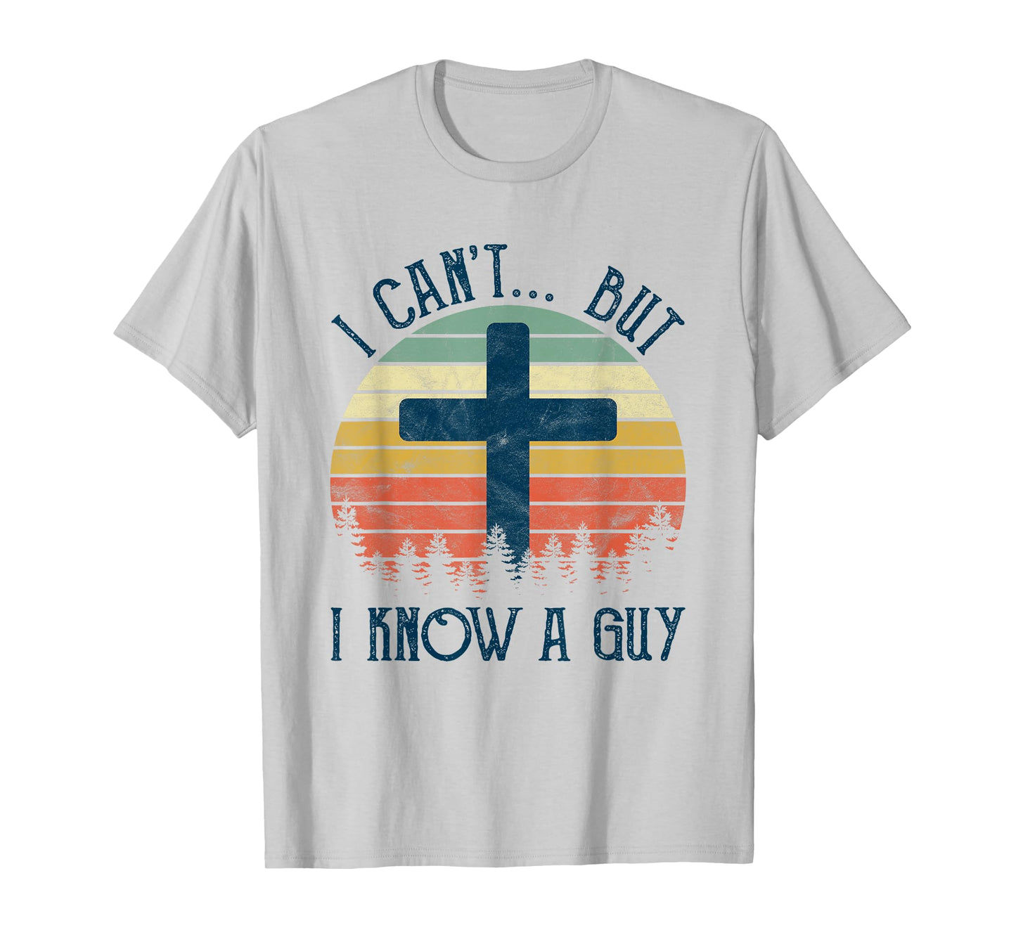 I Can't But I Know A Guy Jesus Cross Funny Christian T-Shirt