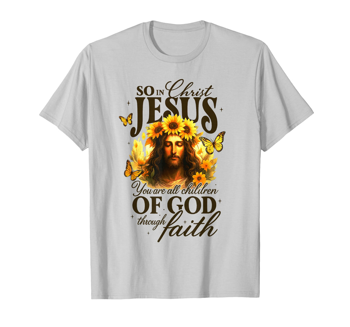 So in Christ Jesus You are All Children of God Through Faith T-Shirt