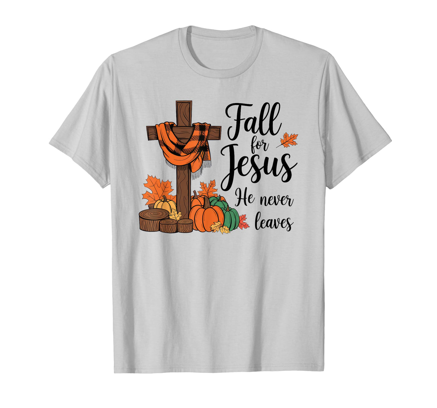 Fall For Jesus He Never Leaves Autumn Christian Faith T-Shirt
