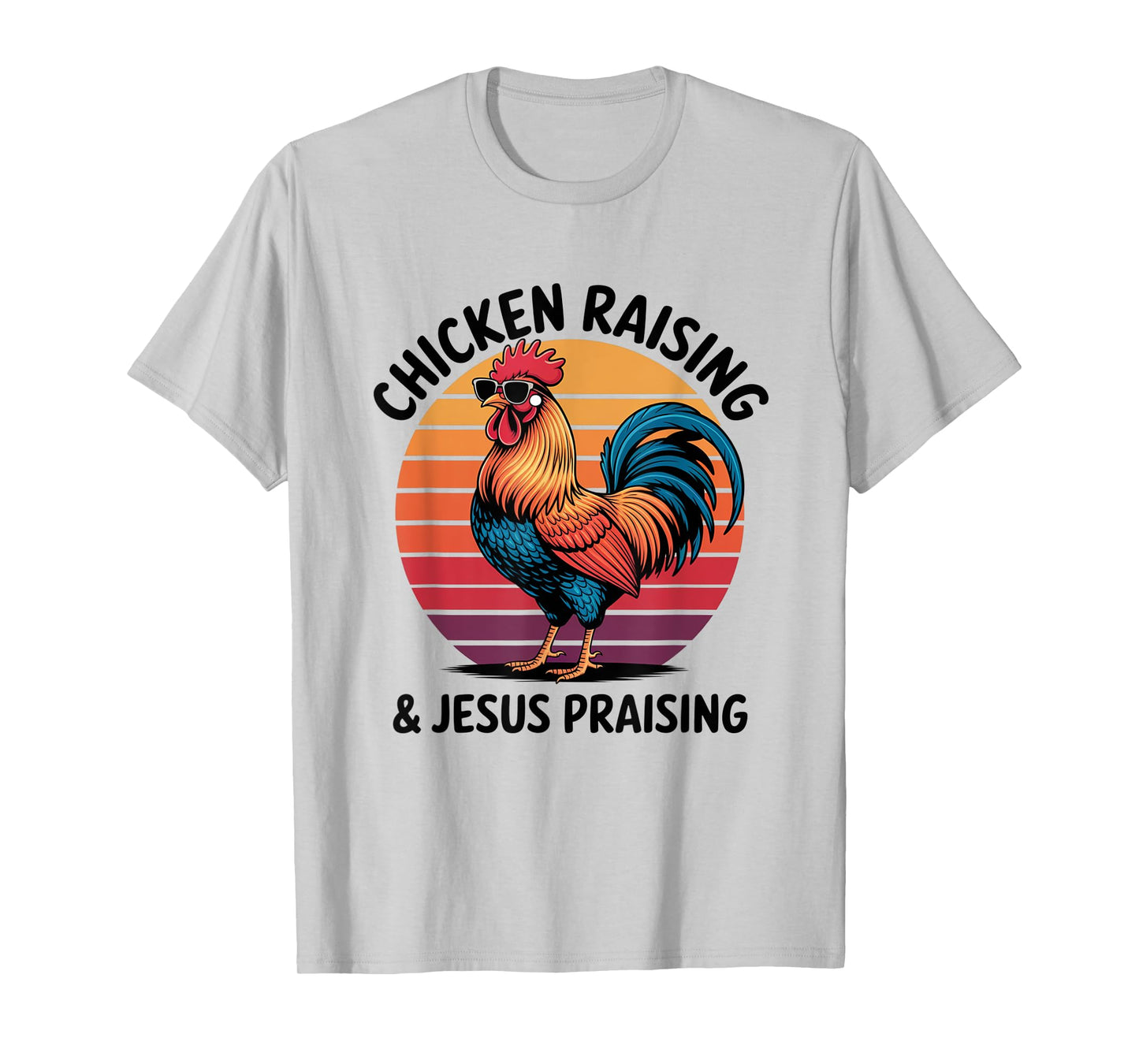 Chicken Raising & Jesus Praising Shirt For Men Women T-Shirt