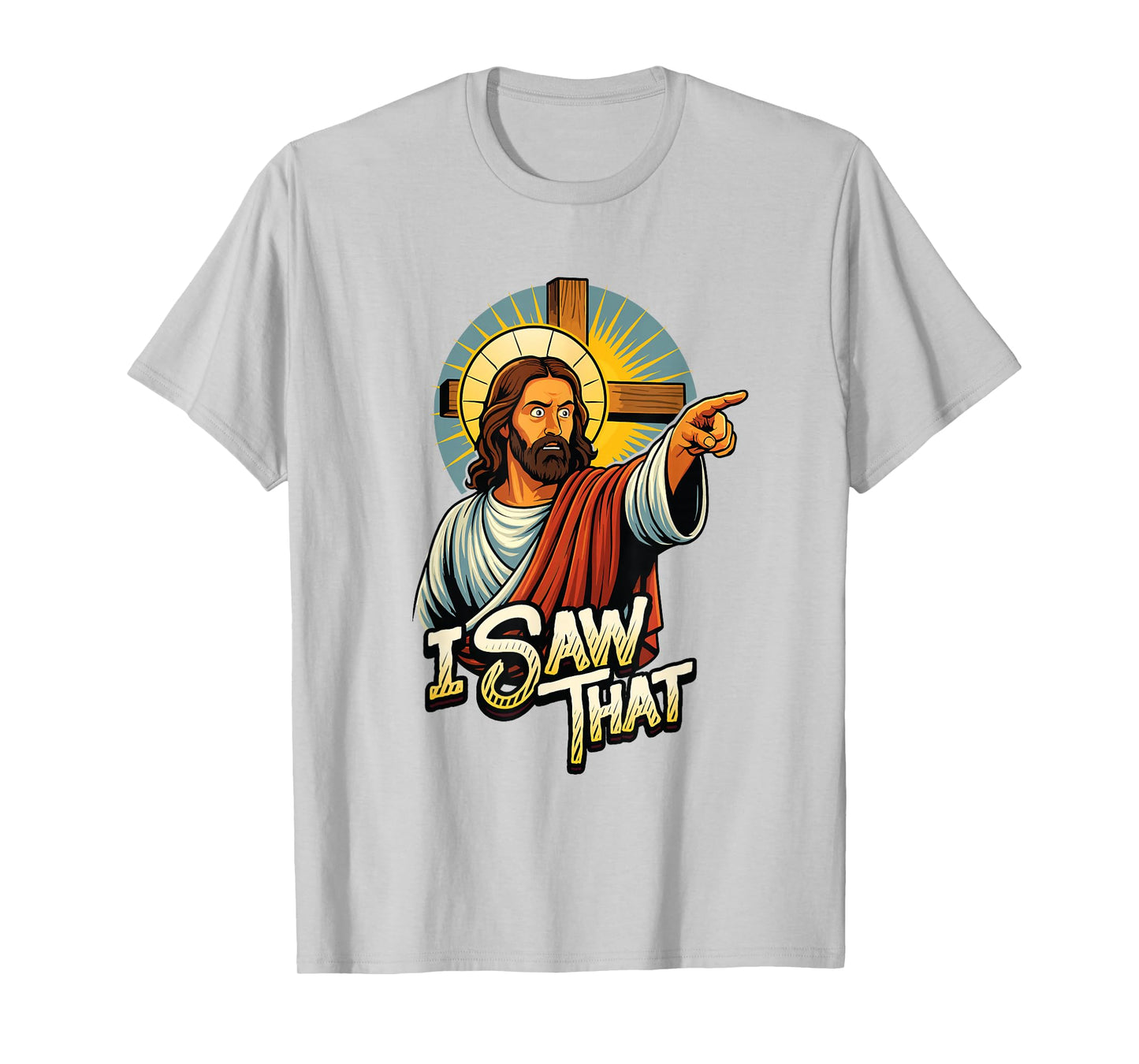 I Saw That Funny Jesus Humor Sarcastic Jesus Quote T-Shirt