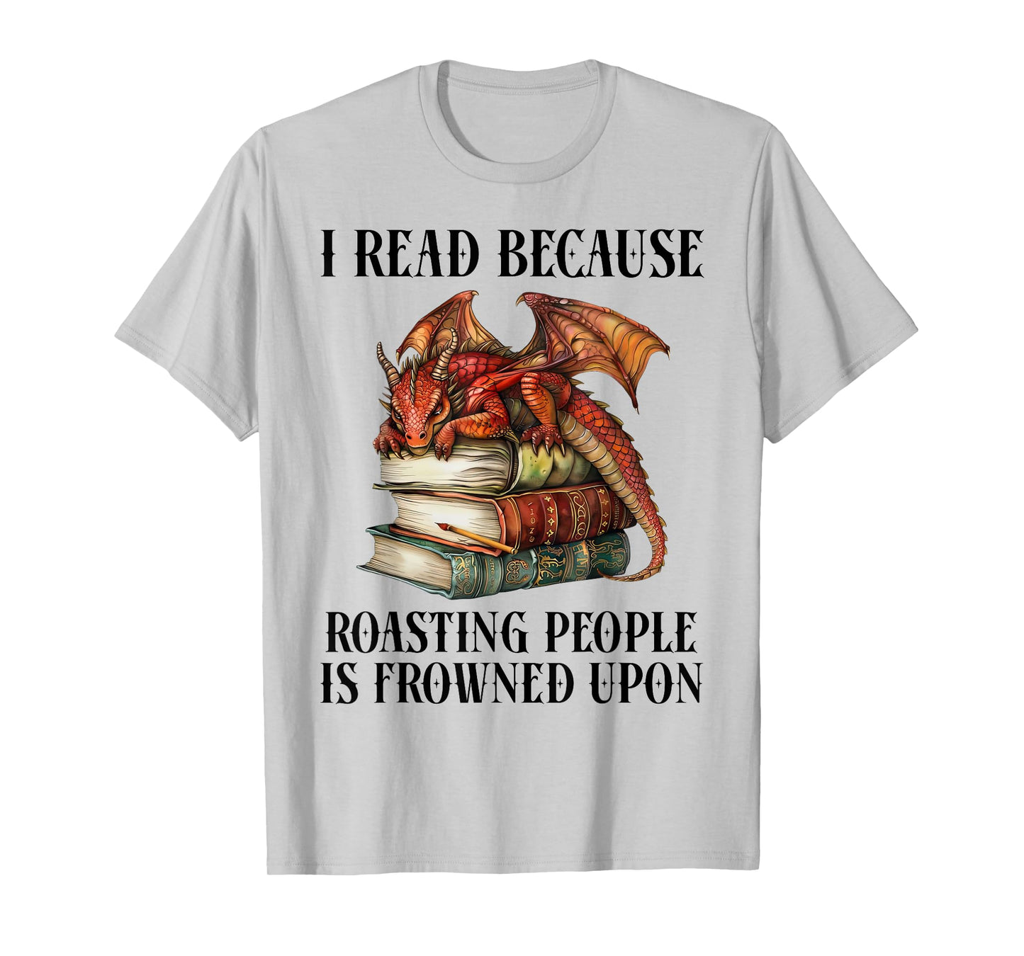 I Read Because Roasting People is Frowned Upon Dragon Book T-Shirt