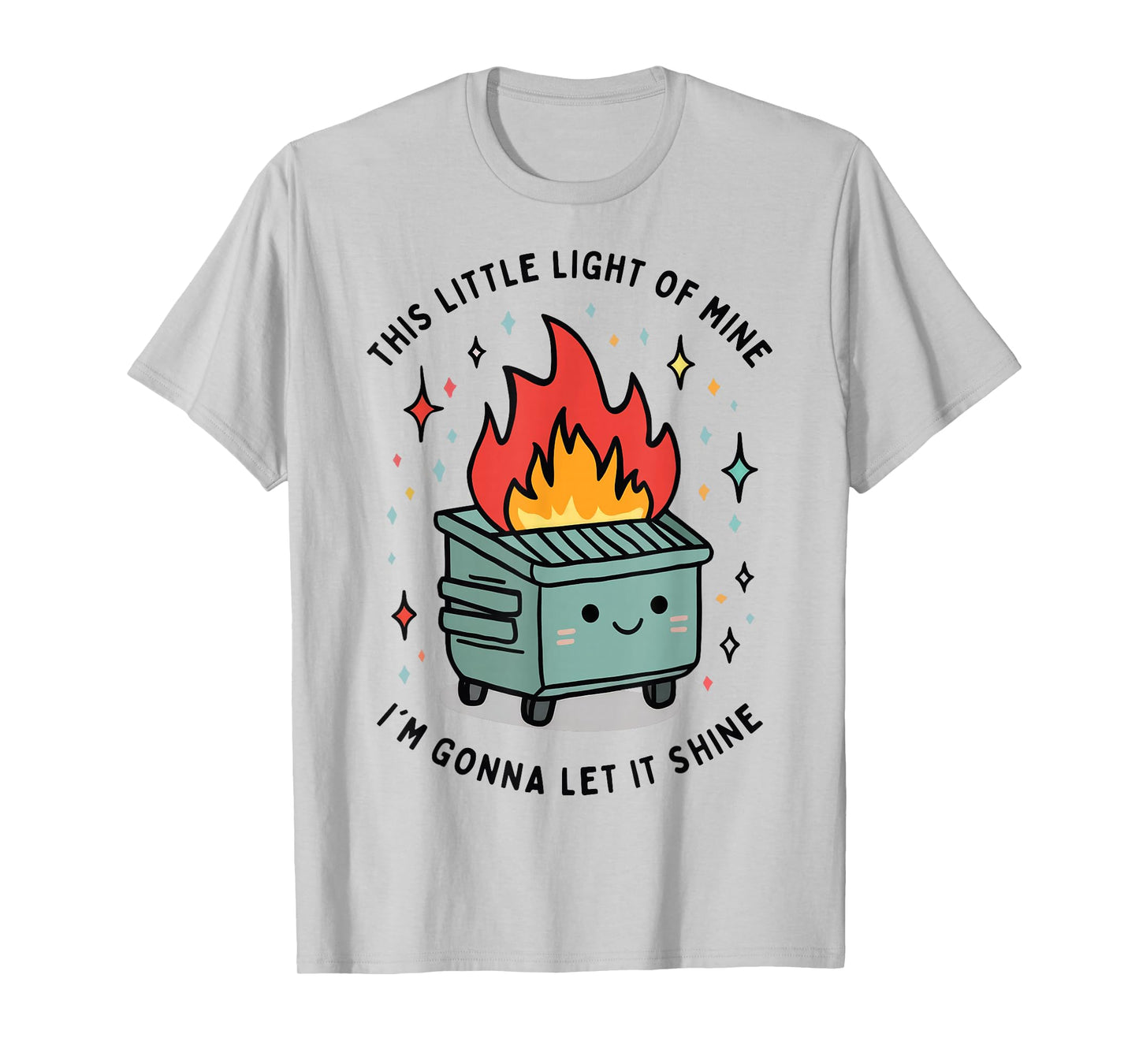 This Little Light-Of Mine Lil Dumpster Fire Funny T-Shirt