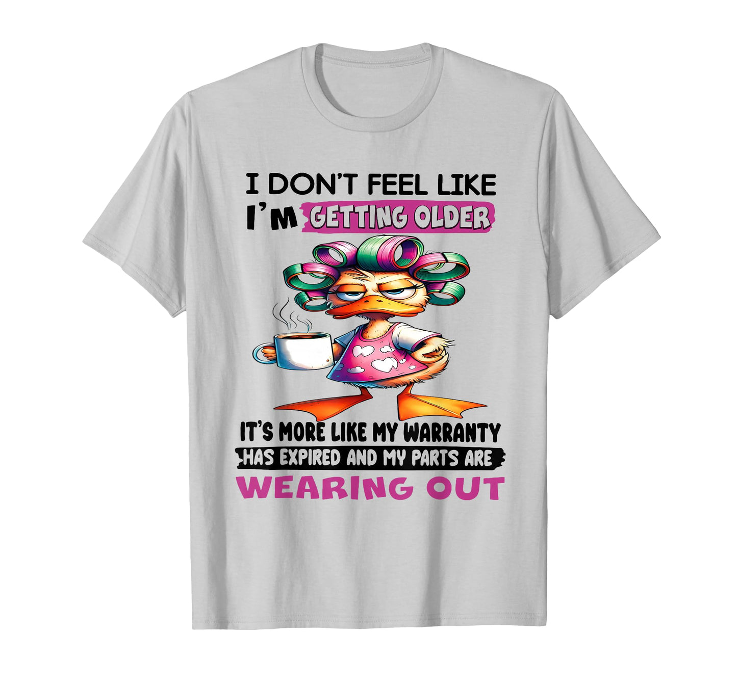 I don't feel like I'm getting older It's more like warranty T-Shirt