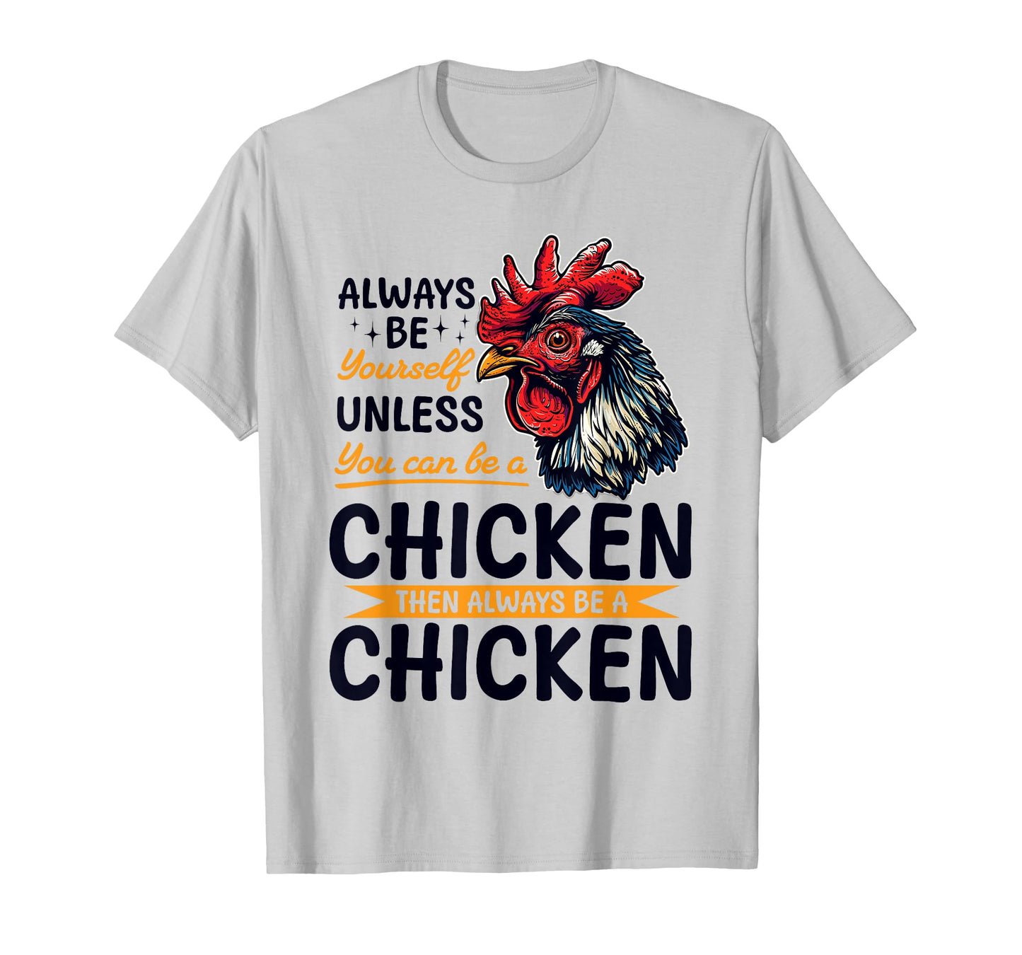 Funny Chicken Farm Animal Always Be Yourself Unless You Can T-Shirt