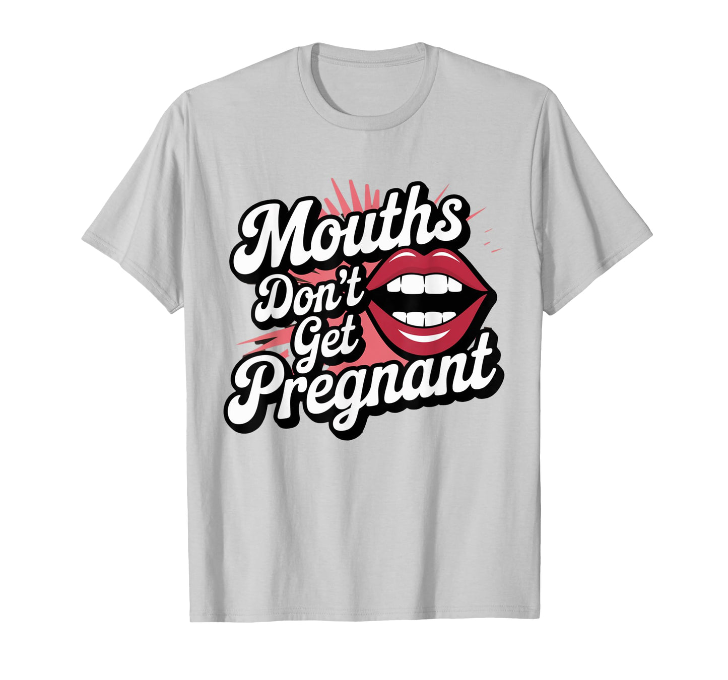 Funny Swap Mouths Don't Get Pregnant Embarrassing T-Shirt