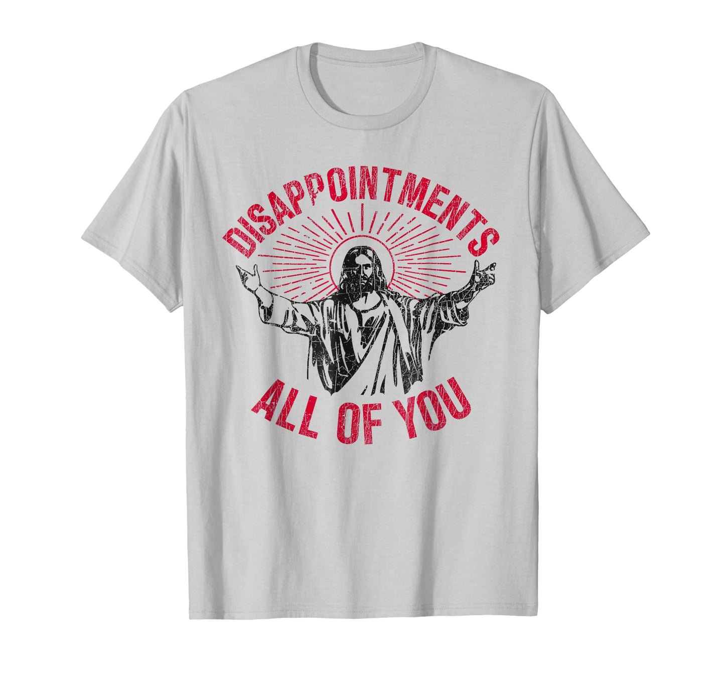 Disappointments Sarcastic All Of You Christian Jesus Funny T-Shirt
