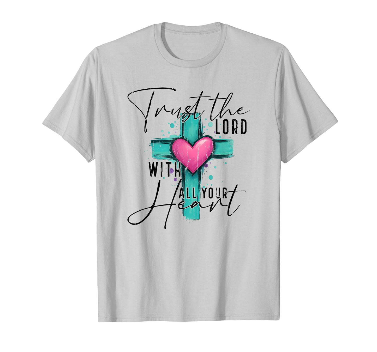 Trust The Lord with All Your Heart, Christian T-Shirt