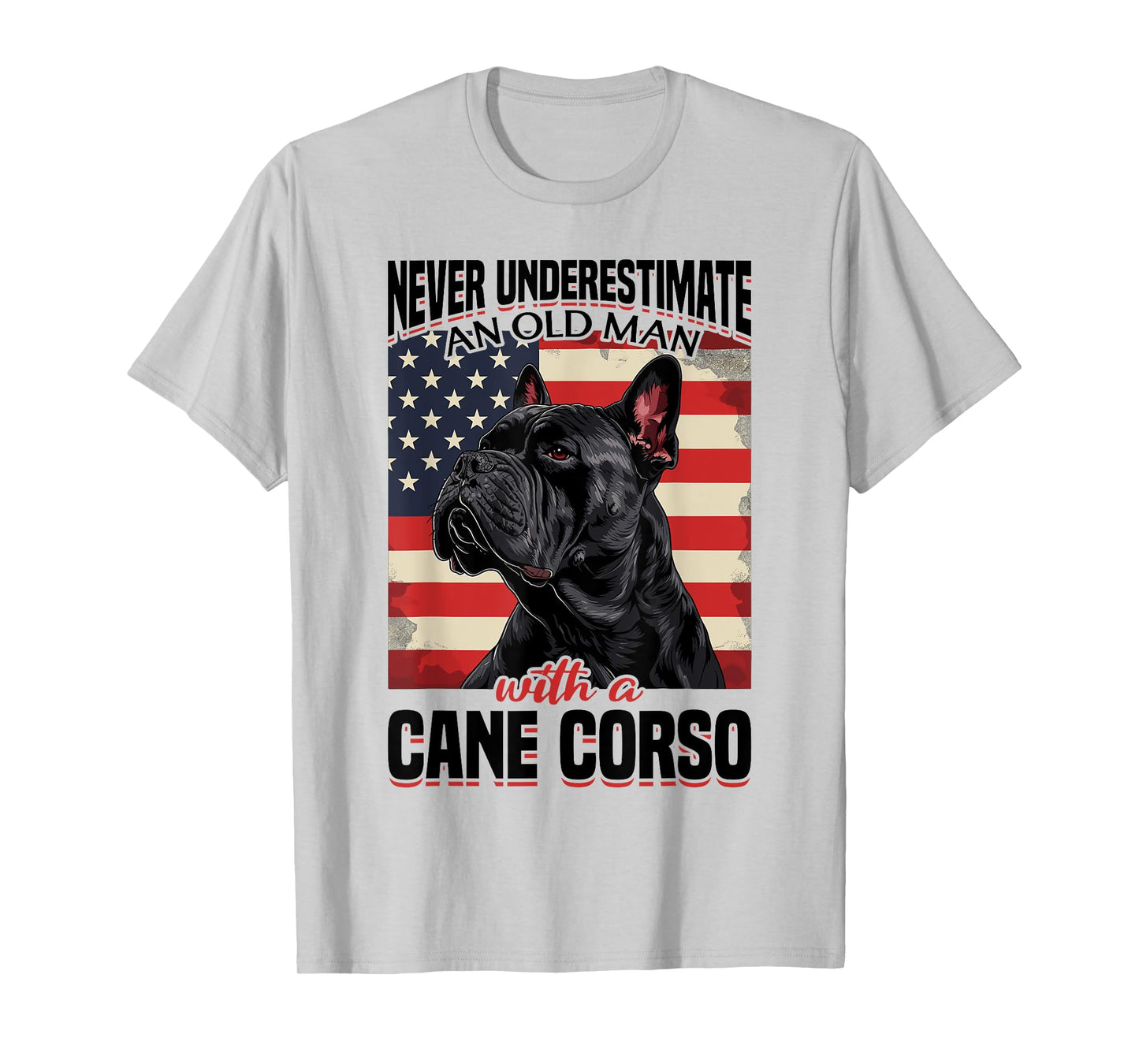 Cane Corso Dog Breed Never Underestimate An Old Man wiht a T-Shirt