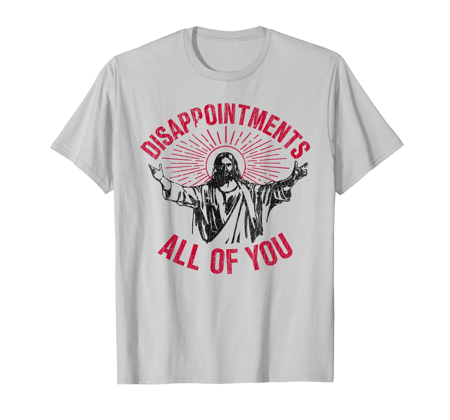Disappointments All Of You Jesus Spread Hand Humor Christian T-Shirt