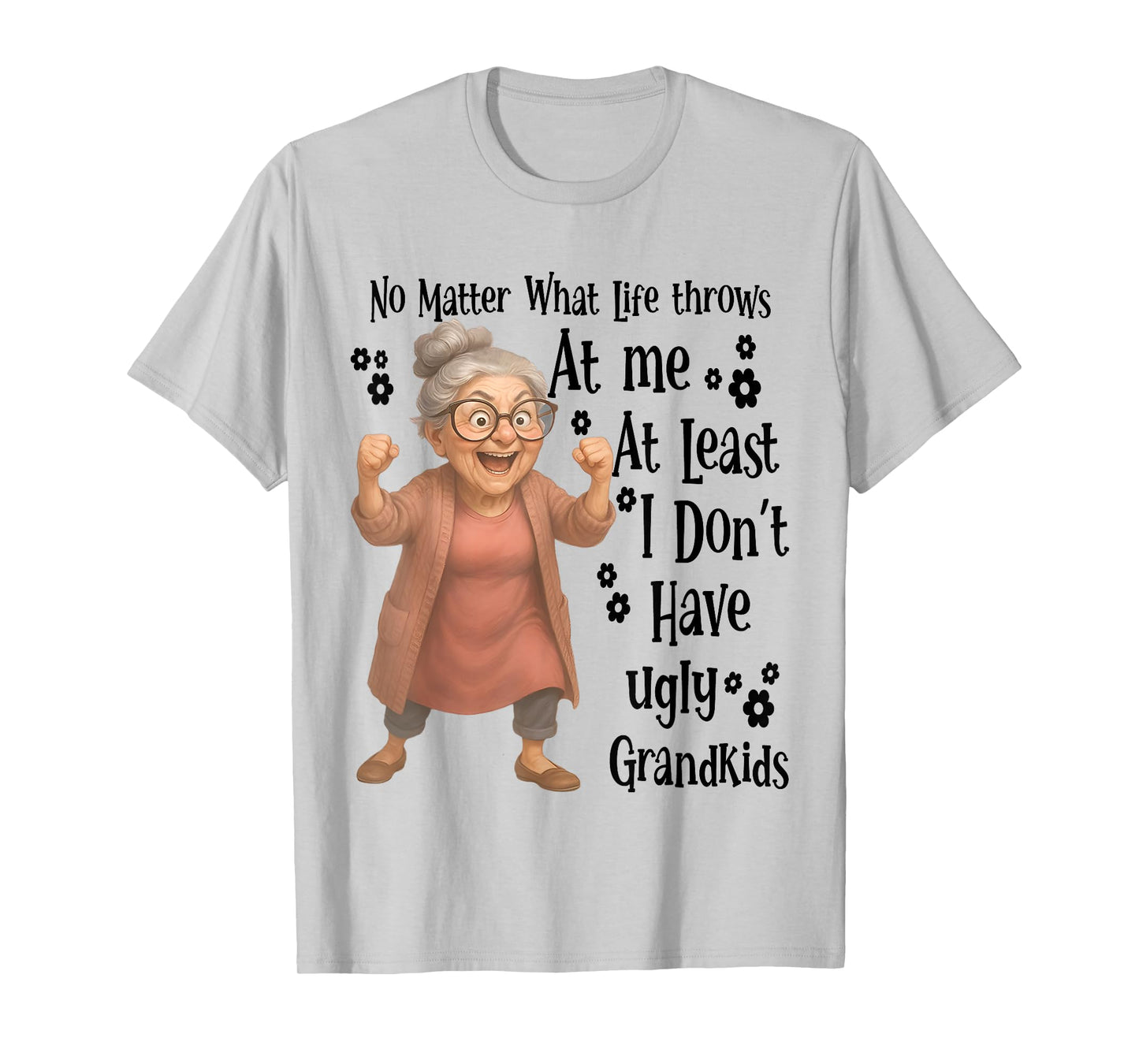 No Matter What Life Throws At Me At Least I Don't Have Ugly T-Shirt