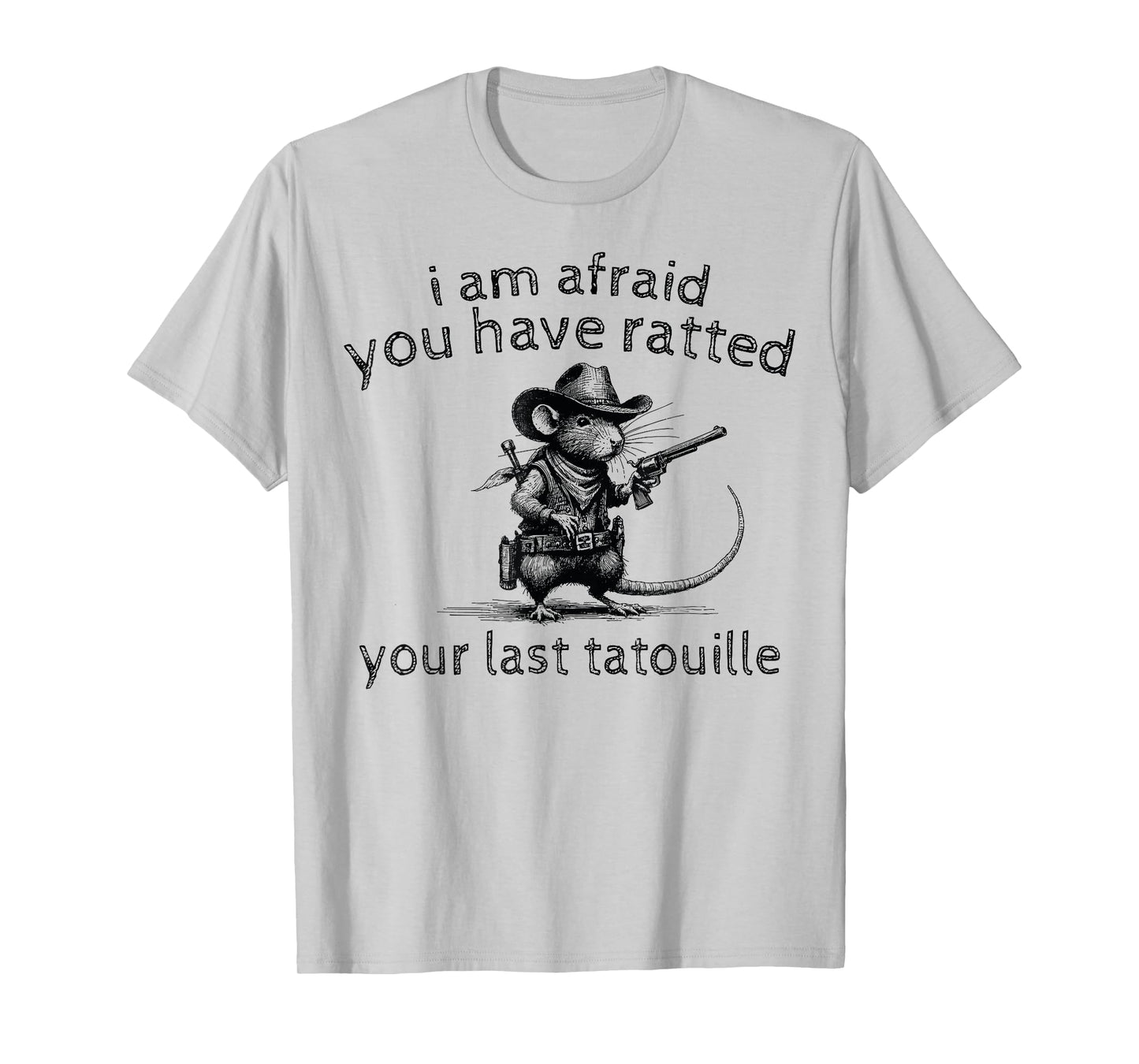 I'm Afraid You've Ratted Your Last Tatouille Funny Rat T-Shirt, Small, Grey