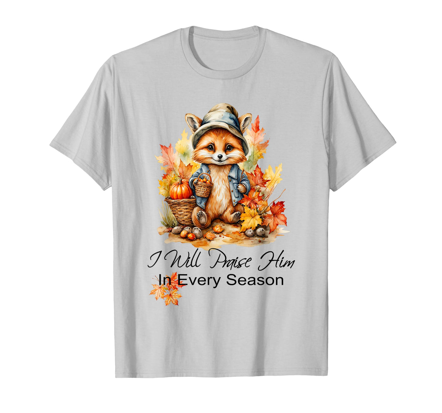 I Will Praise Him in Every Season Fall Fox Christian Worship T-Shirt