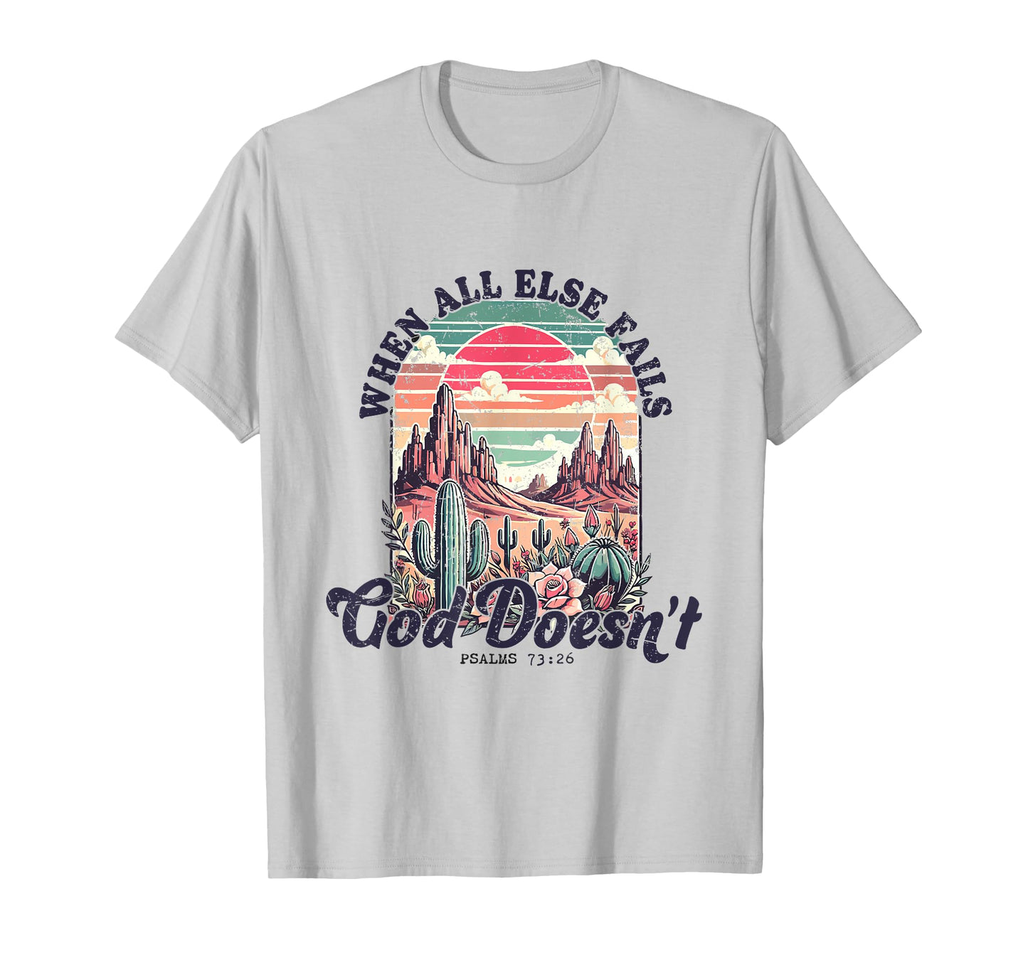 Pslams 73 26 Christian Bible Verse God Doesn't Fail T-Shirt