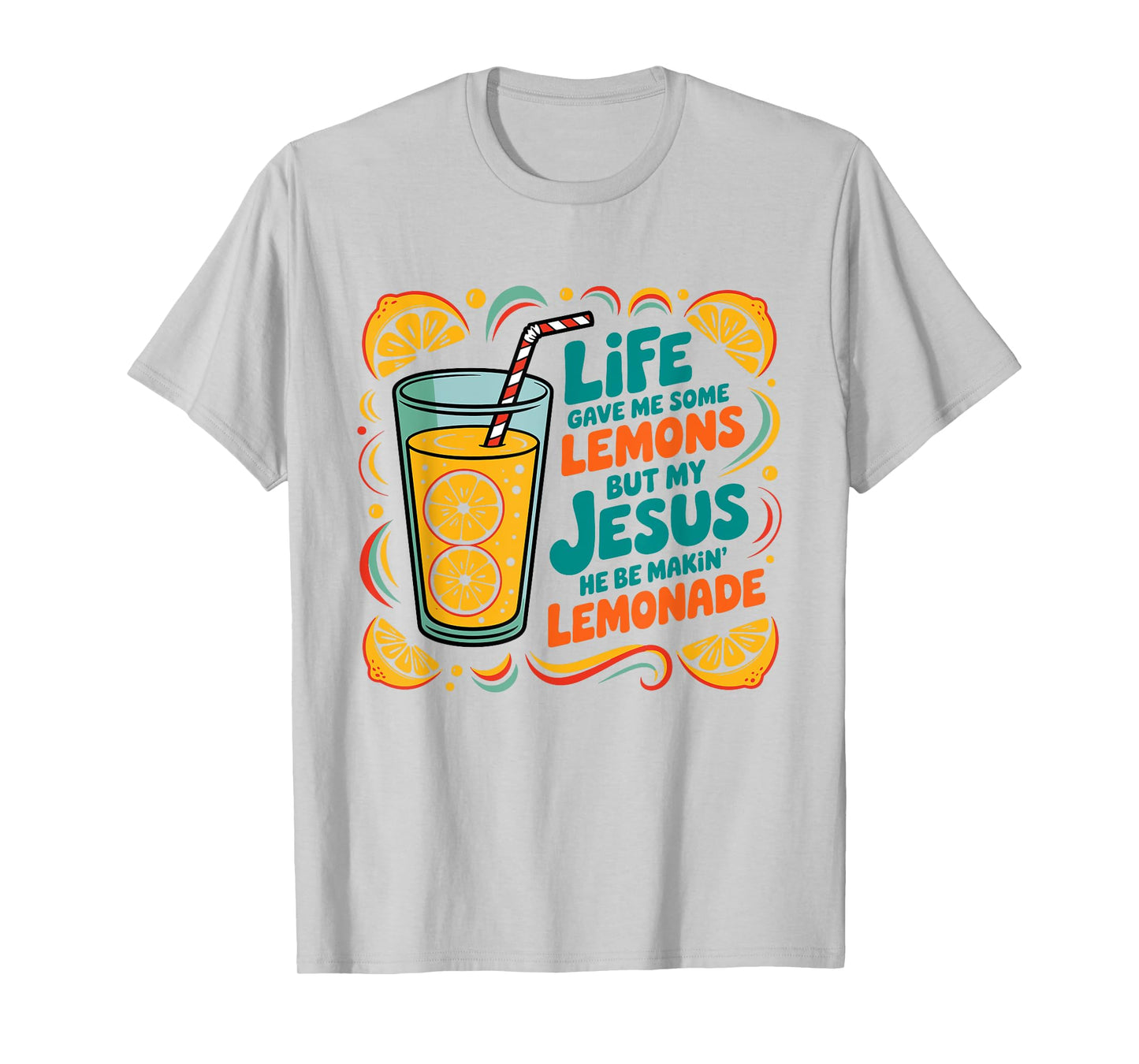 Life Gave Me Some Lemon But My Jesus He Be Makin' Lemonade T-Shirt