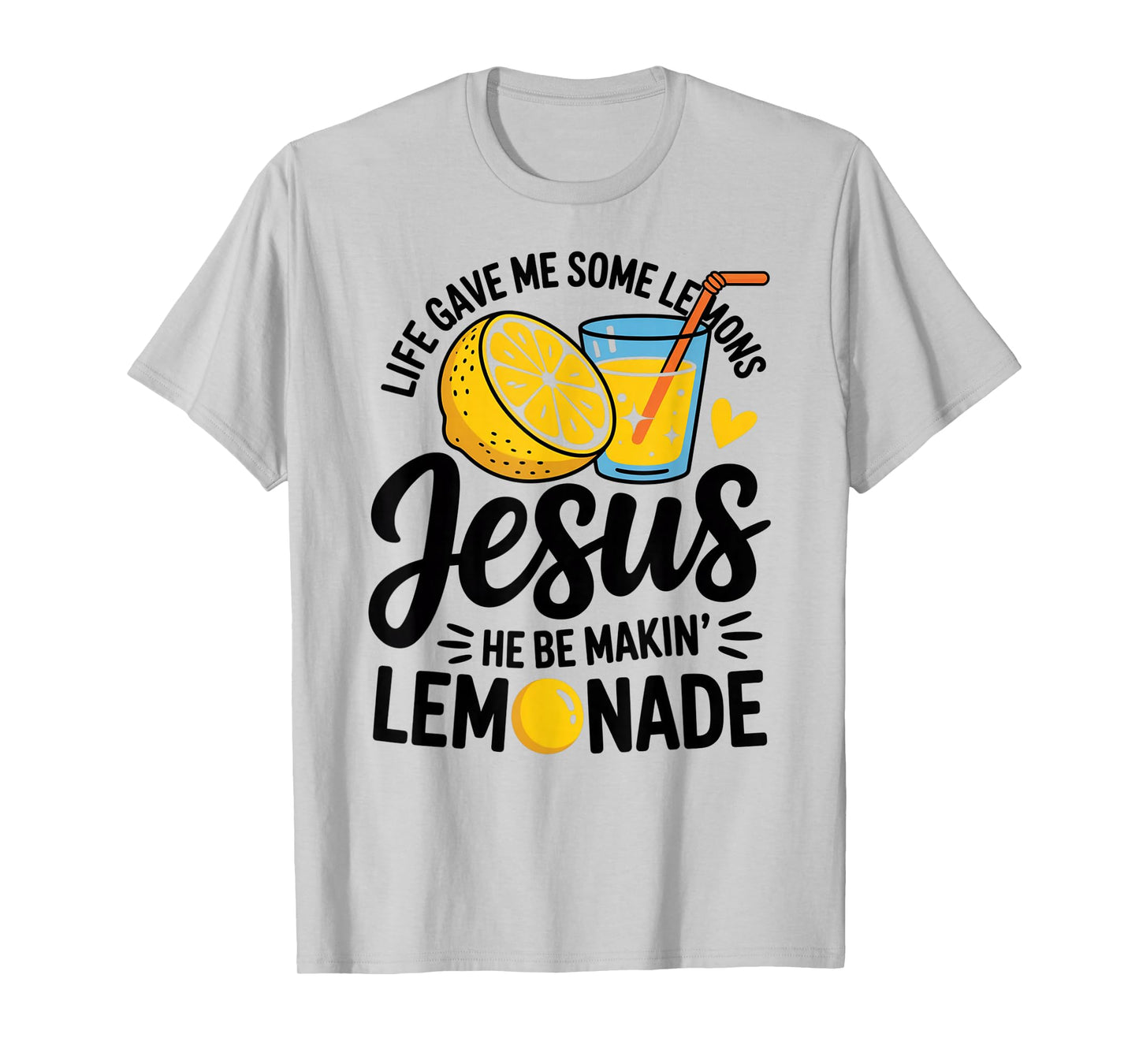 Life Gave Me Some Lemons Jesus He Be Makin Lemonade T-Shirt