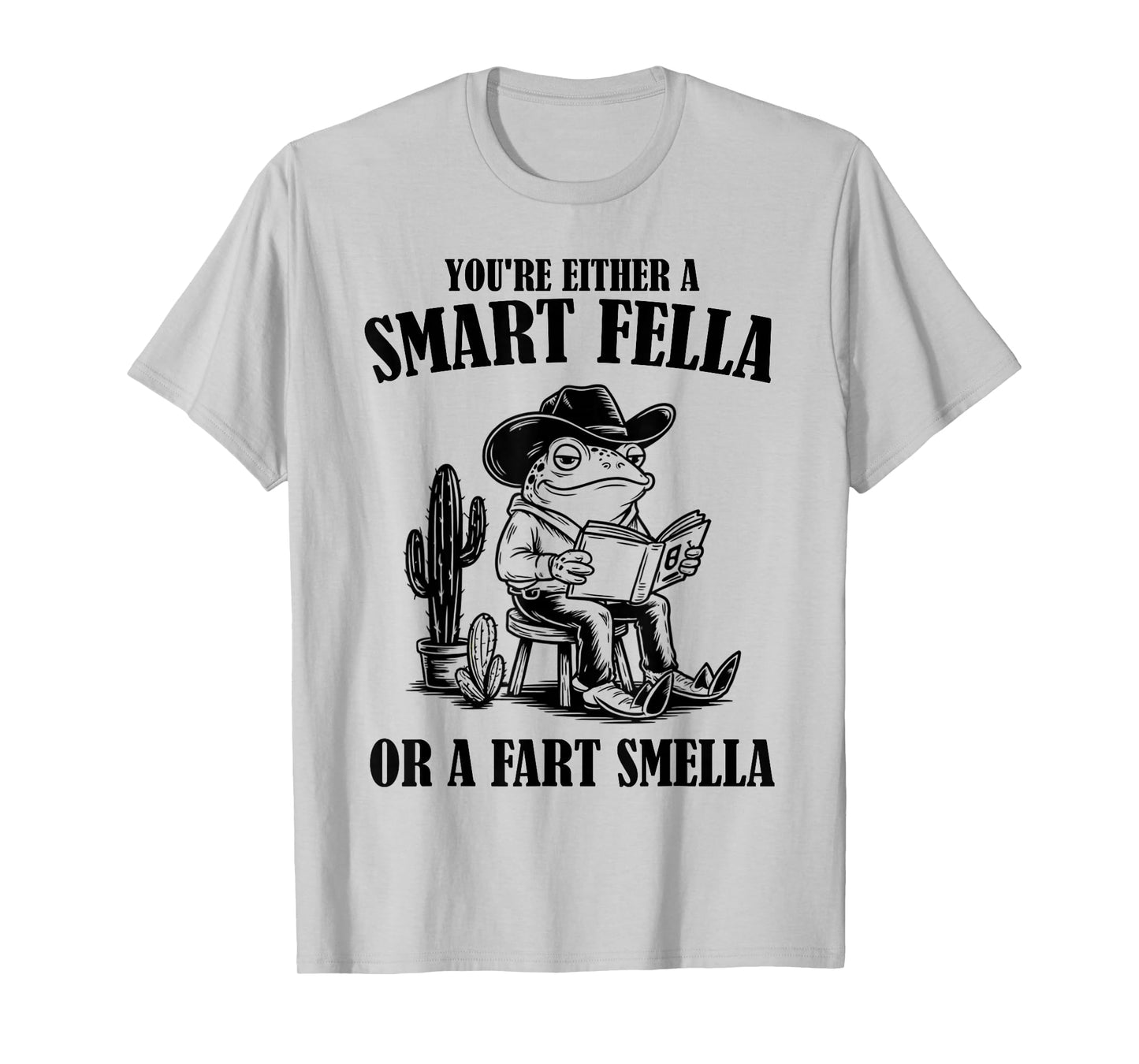 You're Either A Smart Fella Or A Fart Smella Funny Frog T-Shirt