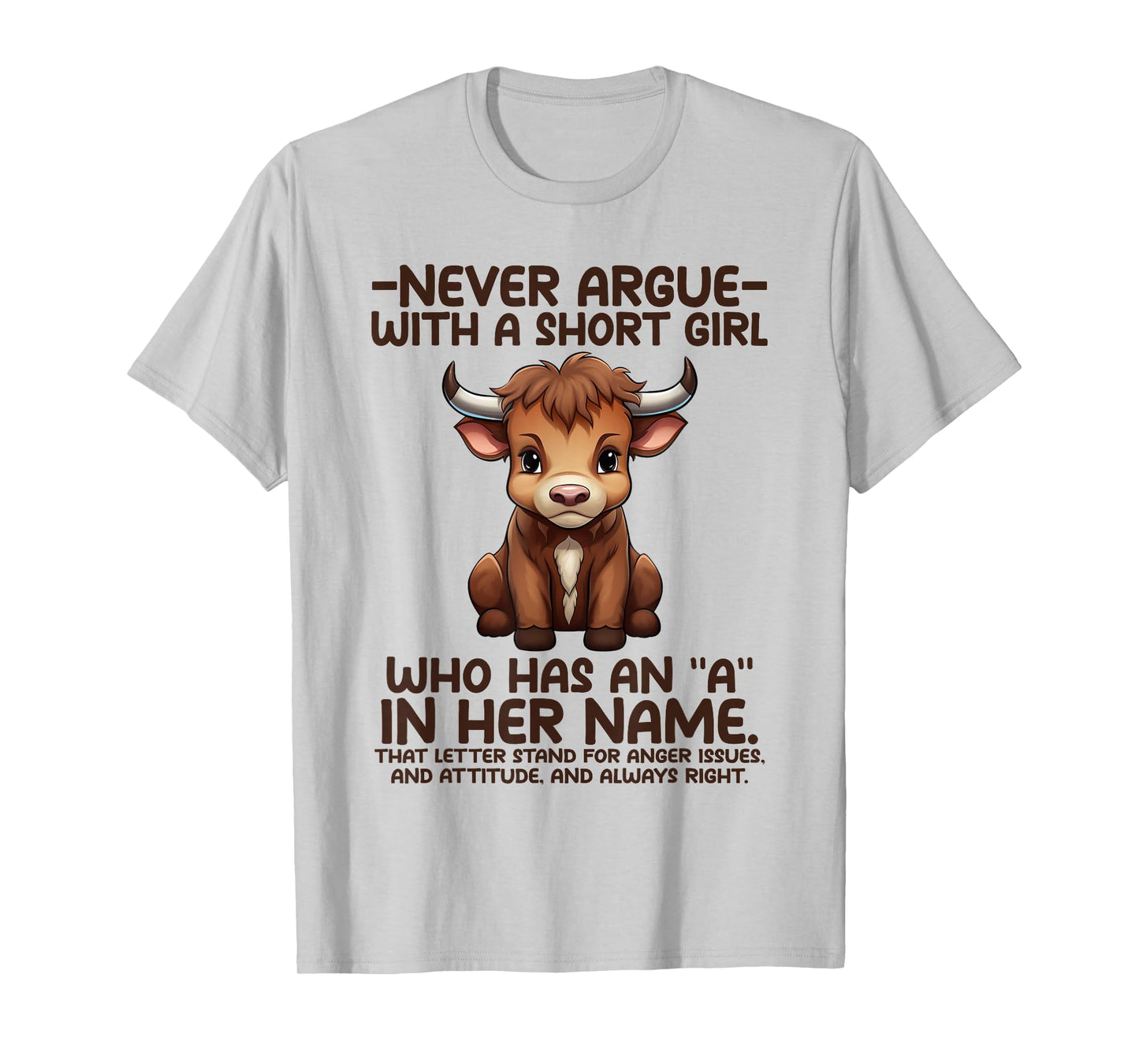 Never Argue with A Short Girl Who Has an “A” in Her Name Cow T-Shirt