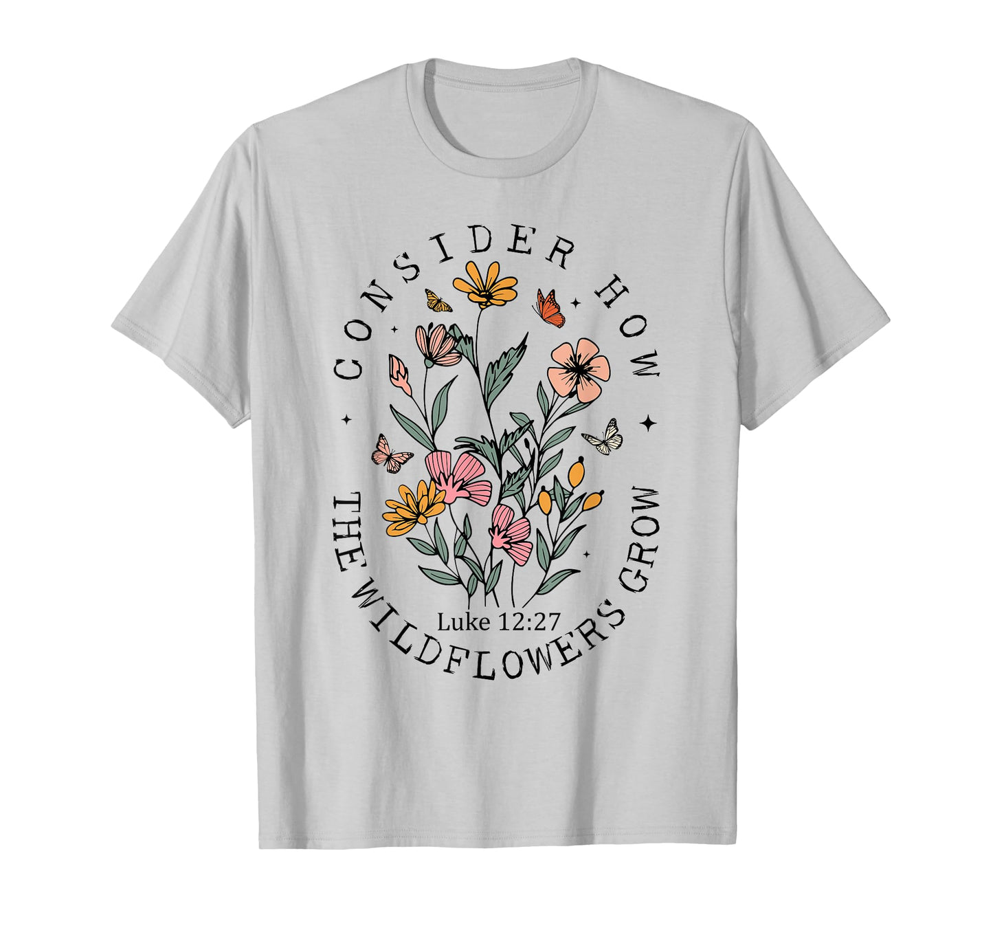 Consider How The Wildflowers Grow Jesus God Christian Women T-Shirt