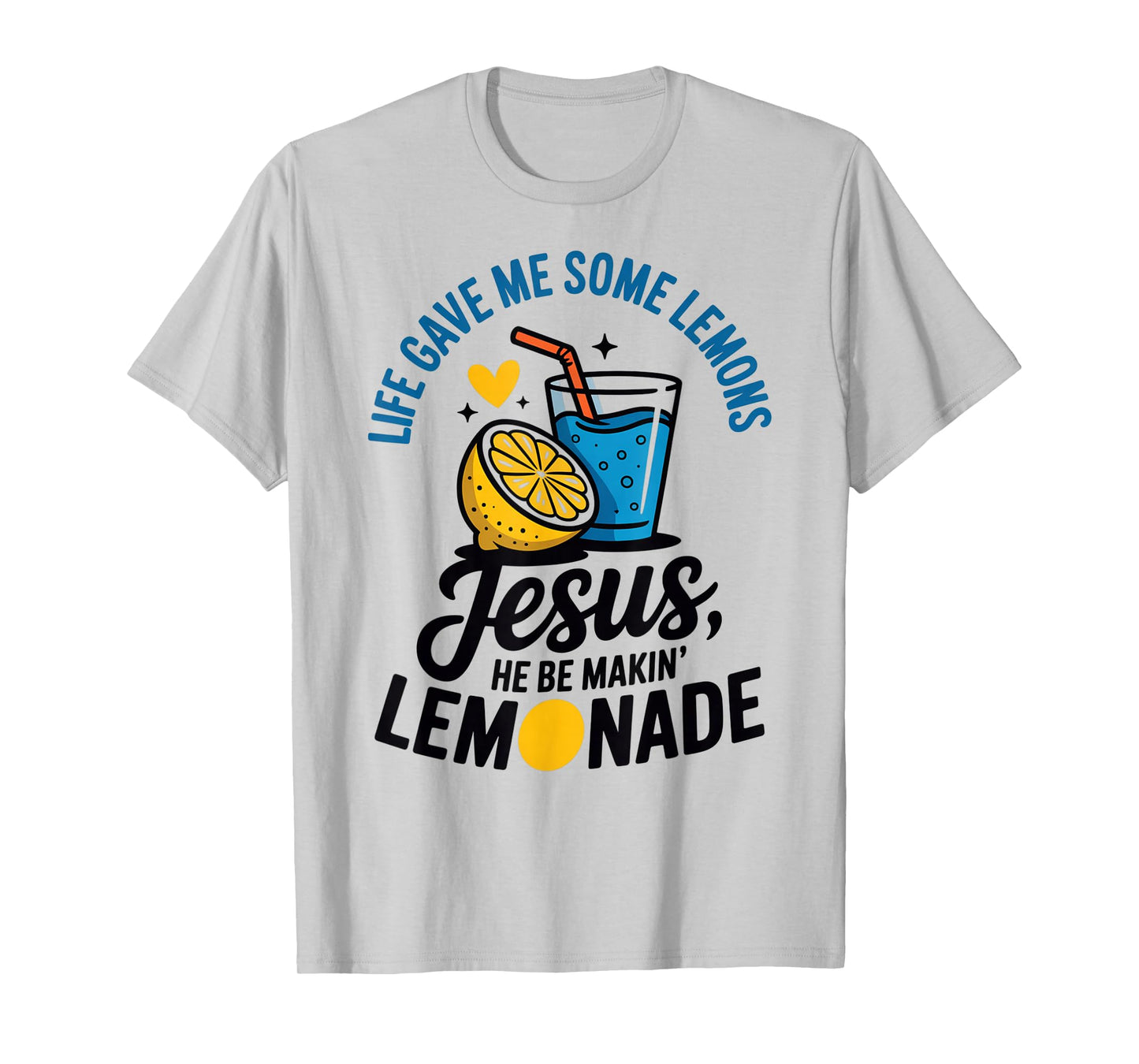 Life Gave Me Some Lemons Jesus He Be Makin Lemonade T-Shirt