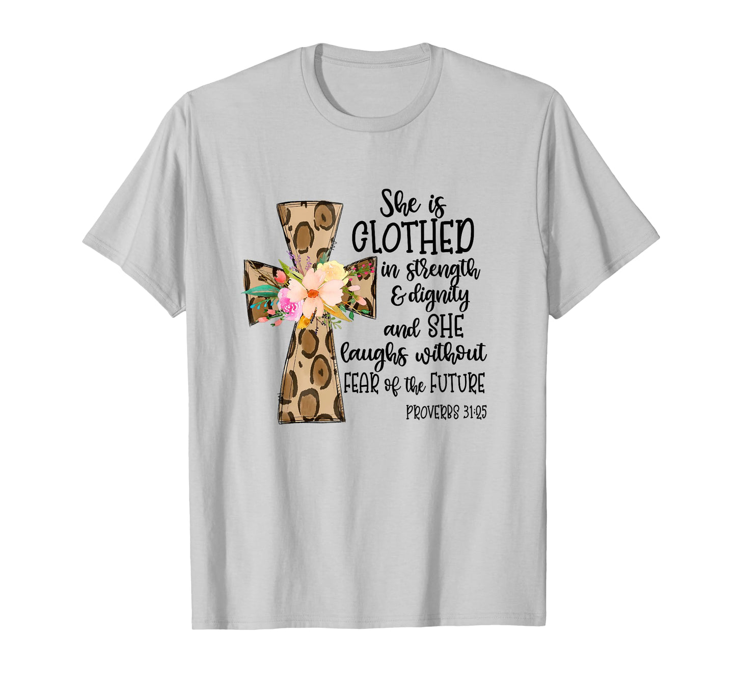 she is clothed in strength and dignity cross leopard flower T-Shirt