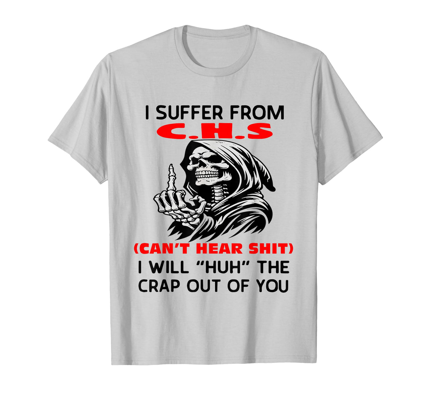 Humor Quote I Suffer from CHS I Will Huh The Crap Sarcastic T-Shirt