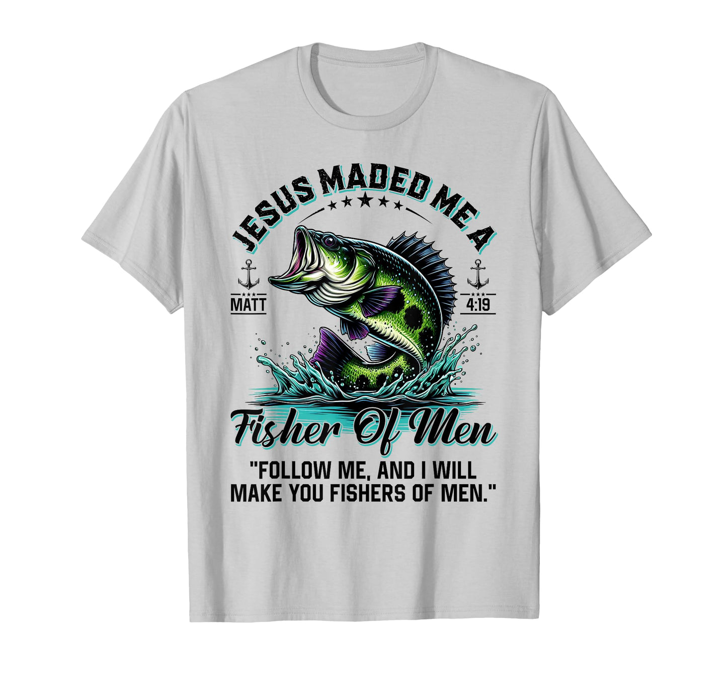 Jesus Made Me A Fisher Of Men Father Day Fisherman Christian T-Shirt