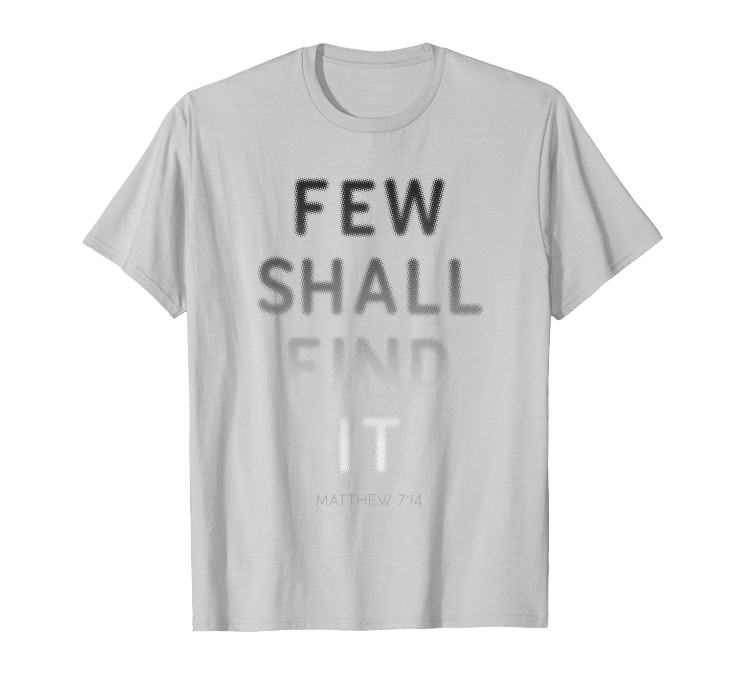 Few Shall Find it – Matthew 7:14 Jesus Quote Salvation Faith T-Shirt