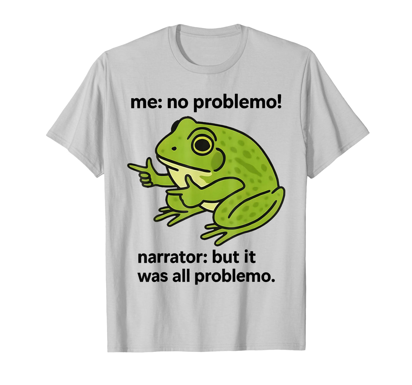 Frog Me No Problemo Narrator But It was All Problemo Meme T-Shirt