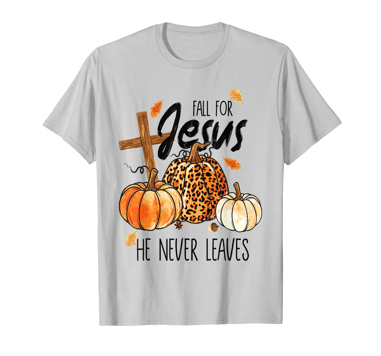 Fall for Jesus He Never Leaves Autumn Christian Prayer Faith T-Shirt