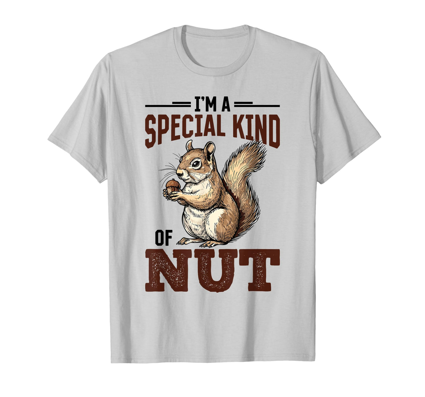 Funny Squirrel Animal I'm a Special Kind of Nut T-Shirt