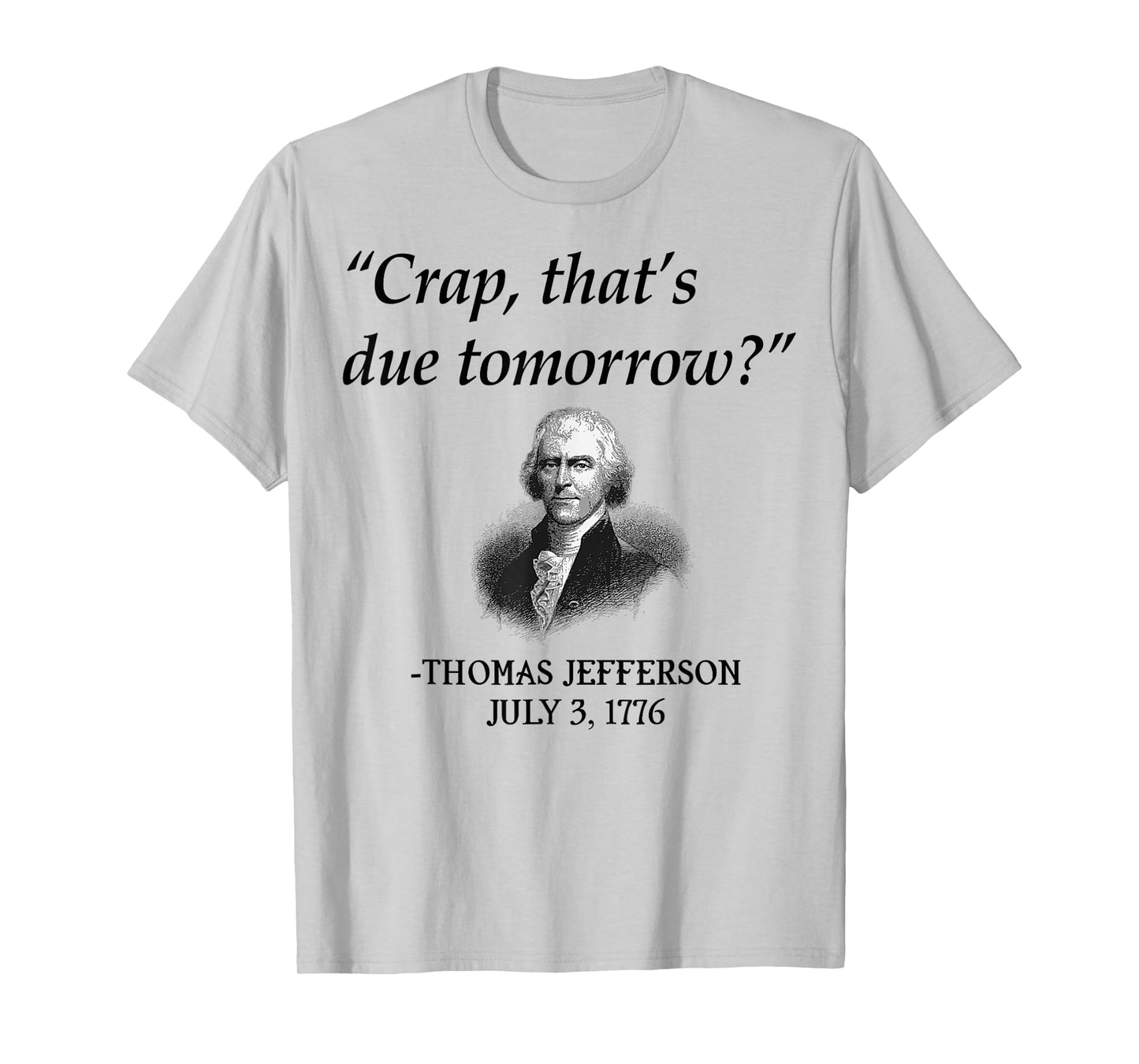 Crap That's Due Tomorrow Thomas Jefferson Funny 4th Of July T-Shirt