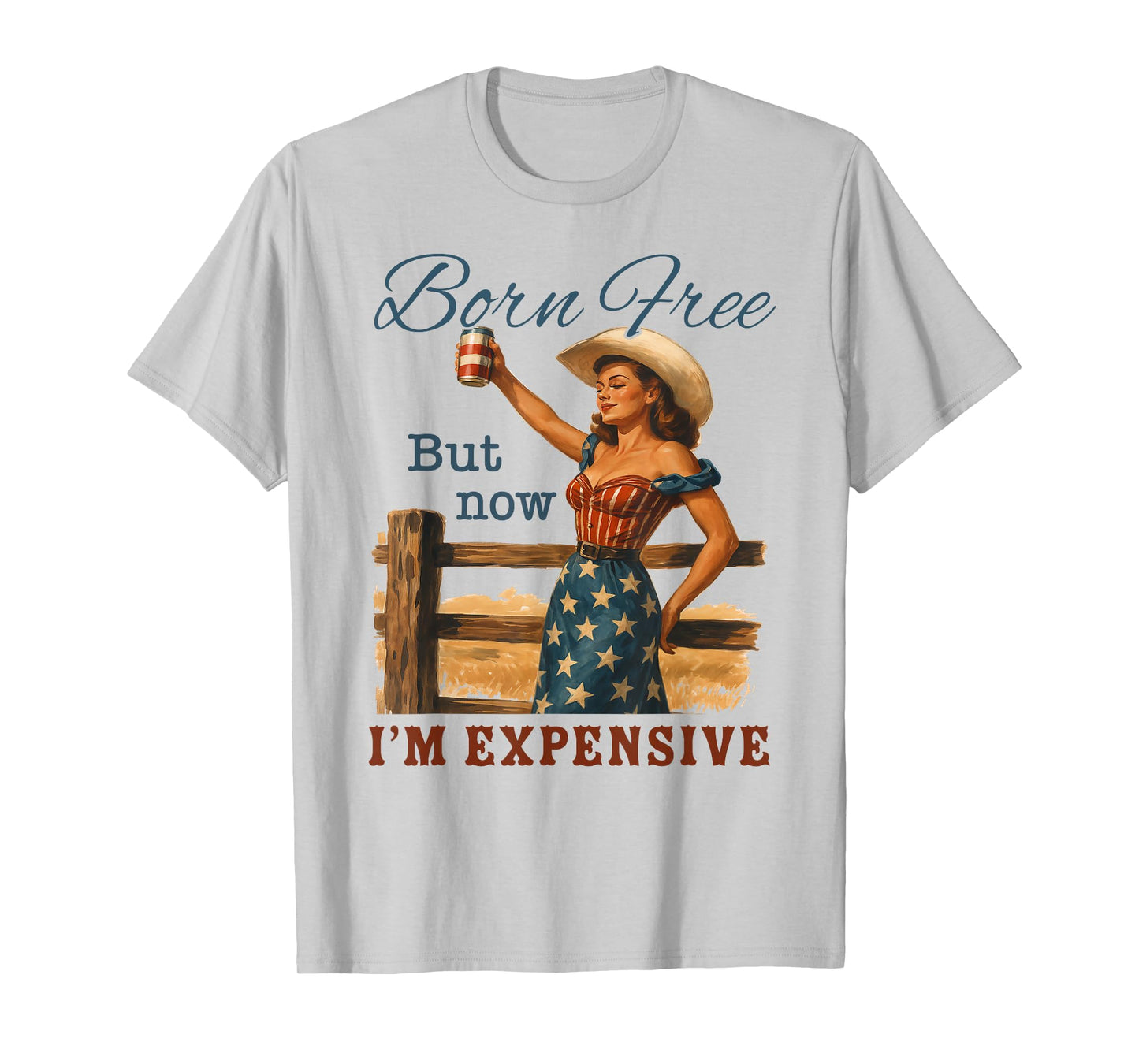 Funny 4th July Cowgirl Born Free But Now I'm Expensive T-Shirt