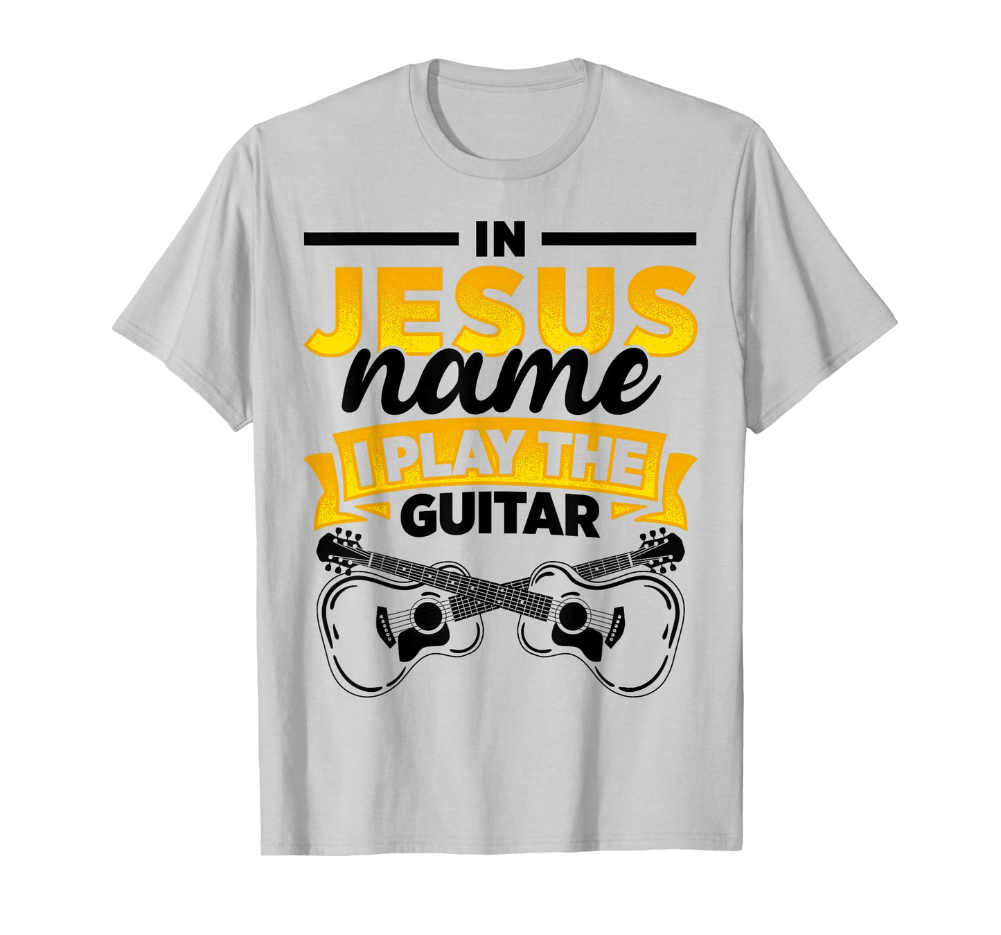 In Jesus Name I Play The Guitar Lover Music Lover Worship T-Shirt
