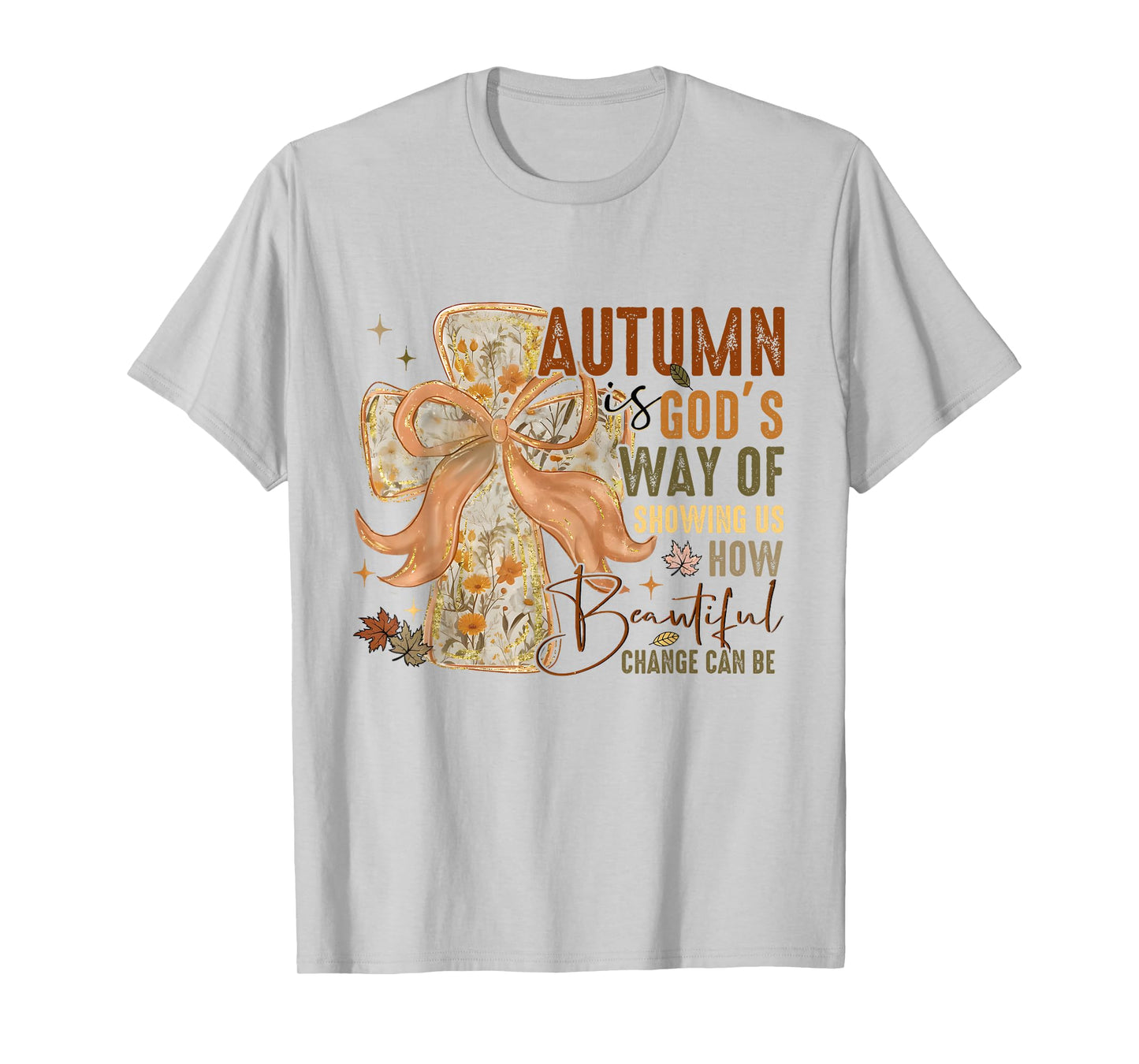 Autumn is God Way of Showing Us How Beautiful Change Can Be T-Shirt