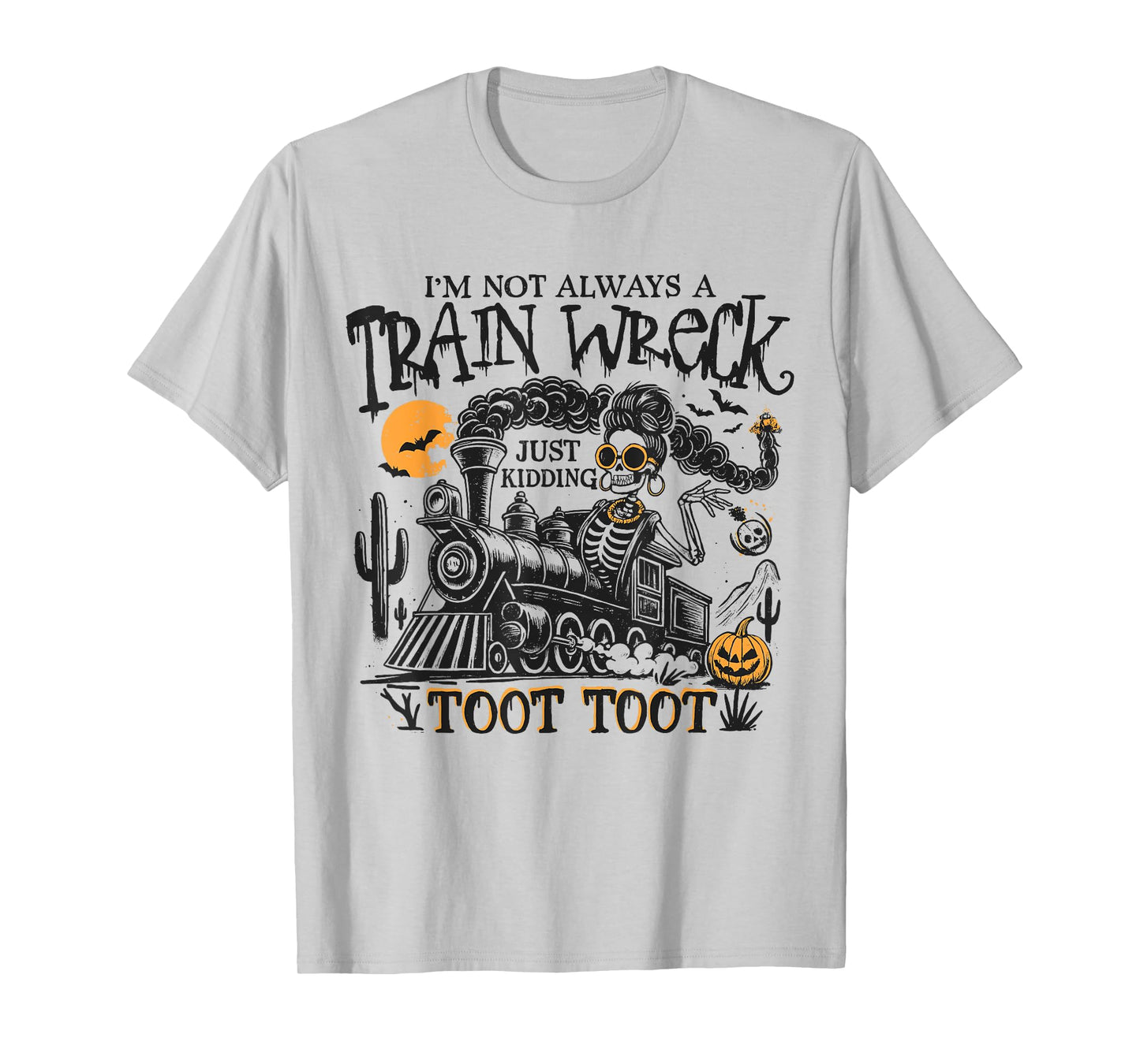 I'm Not Always A Train Wreck Just Kidding Toot Toot Humor T-Shirt